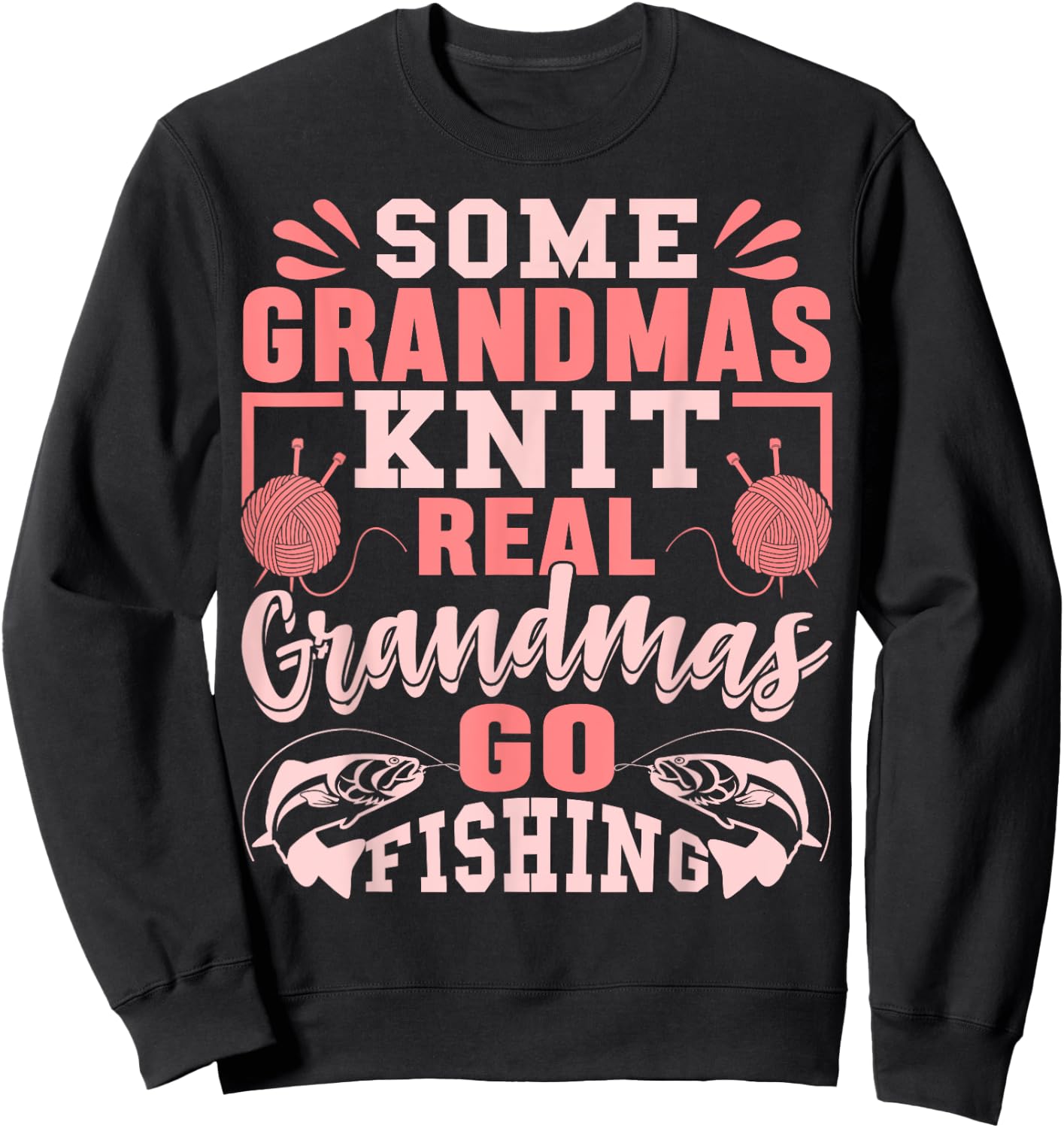 Some Grandmas Knit Real Grandmas Go Fishing Gift Sweatshirt - Sweatshirt | Black
