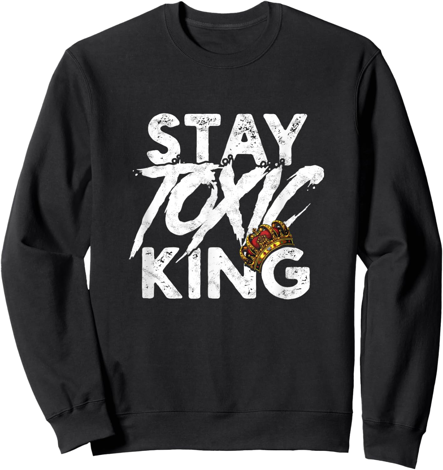 Stay toxic king - Dangerous Toxicity Caution Reminder Sweatshirt - Sweatshirt | Black