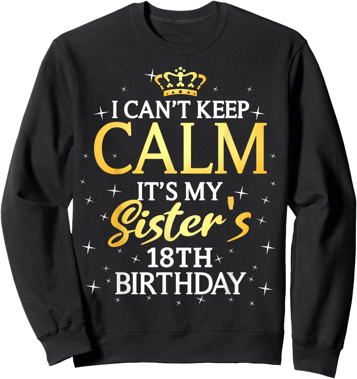 I Cant Keep Calm Its My Sister 18th Birthday Party Sweatshirt - Sweatshirt | Black