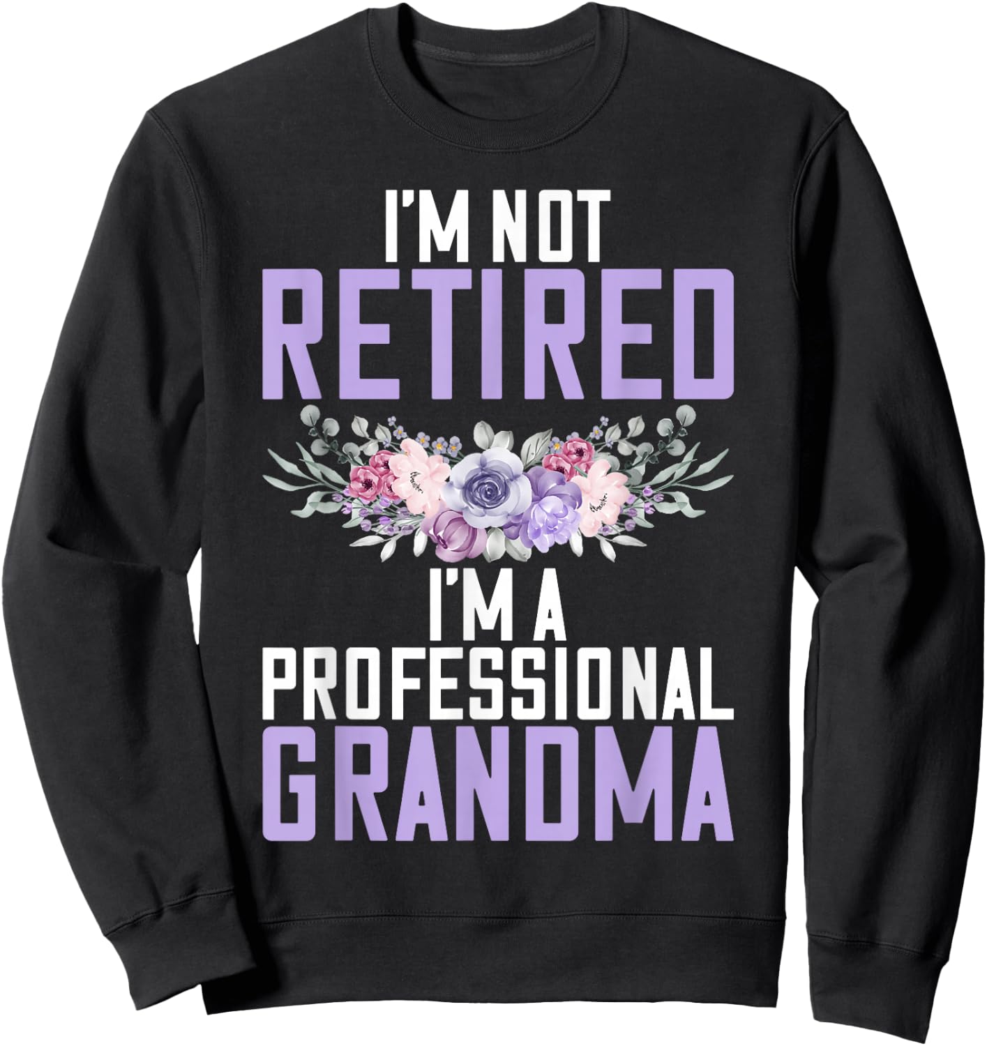 Im not retired im a professional Grandma Sweatshirt - Sweatshirt | Black