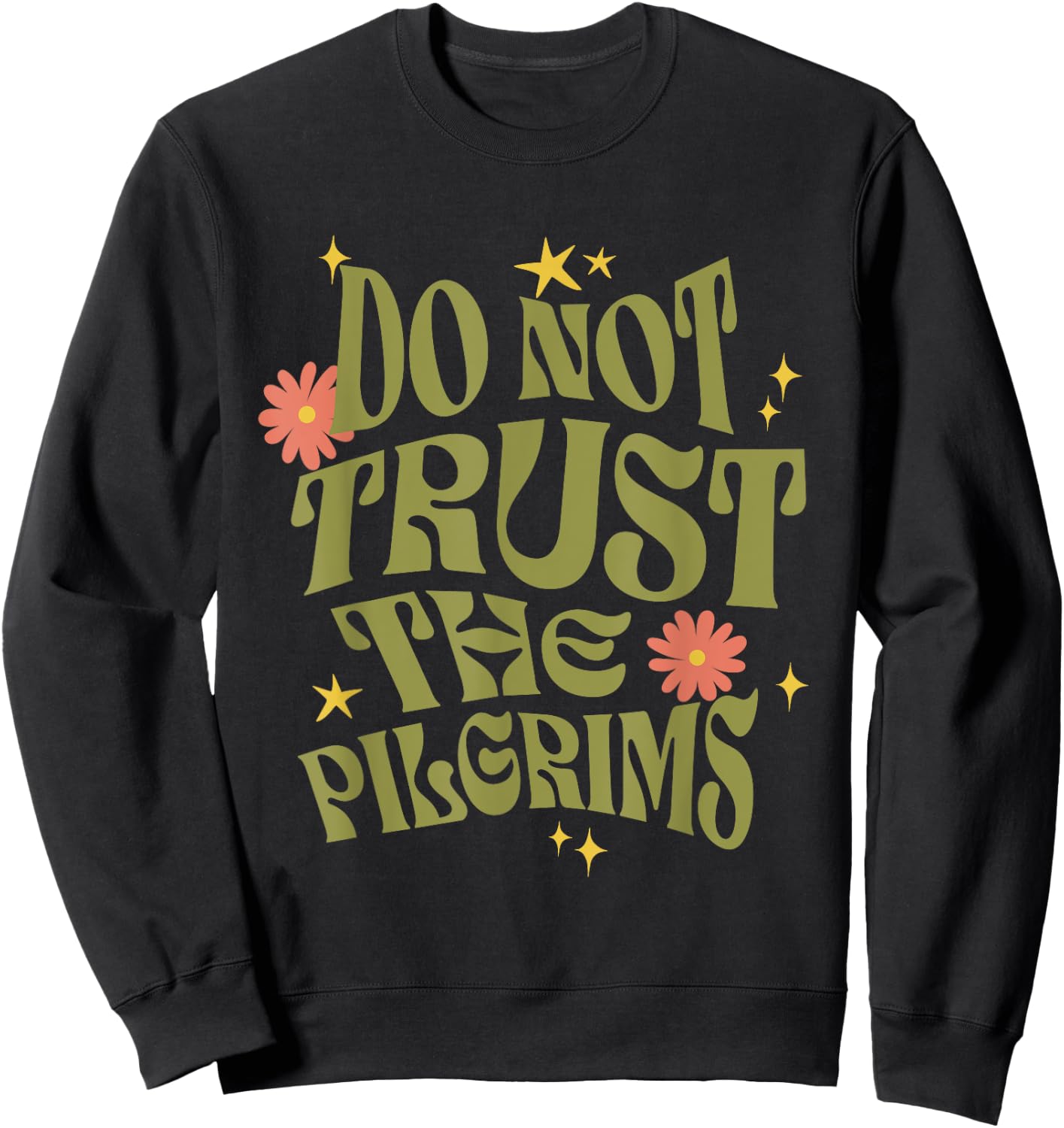 Thanksgiving Do Not Trust the Pilgrims Groovy Retro Sweatshirt - Sweatshirt | Black