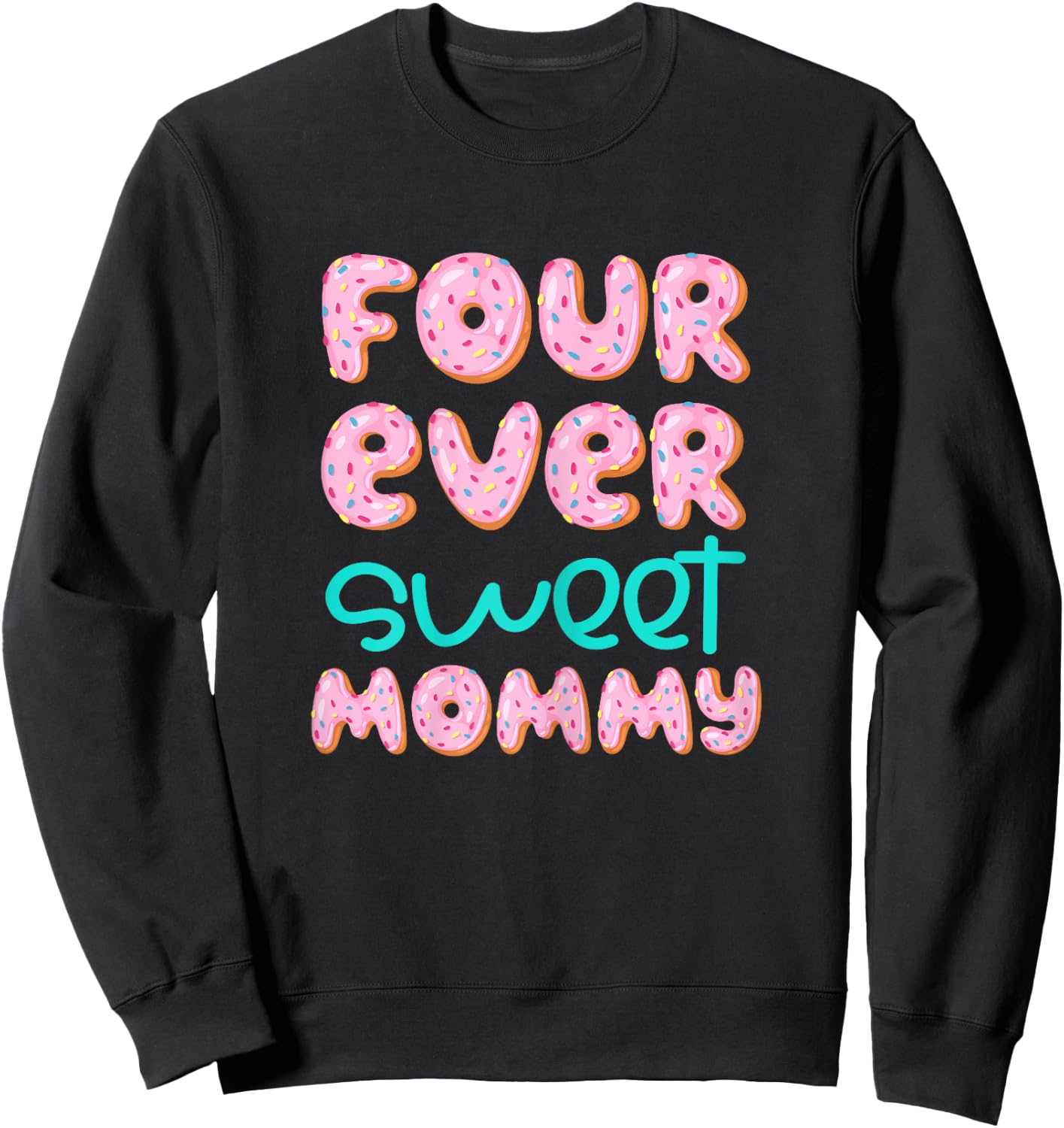 Mommy Mom 4th Birthday Four Ever Sweet Donut Fourth Bday Sweatshirt - Sweatshirt | Black