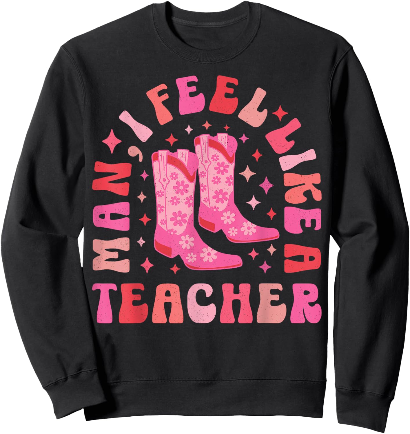 Man I Feel Like a Teacher | Women Men Western Teacher Retro Sweatshirt - Sweatshirt | Black