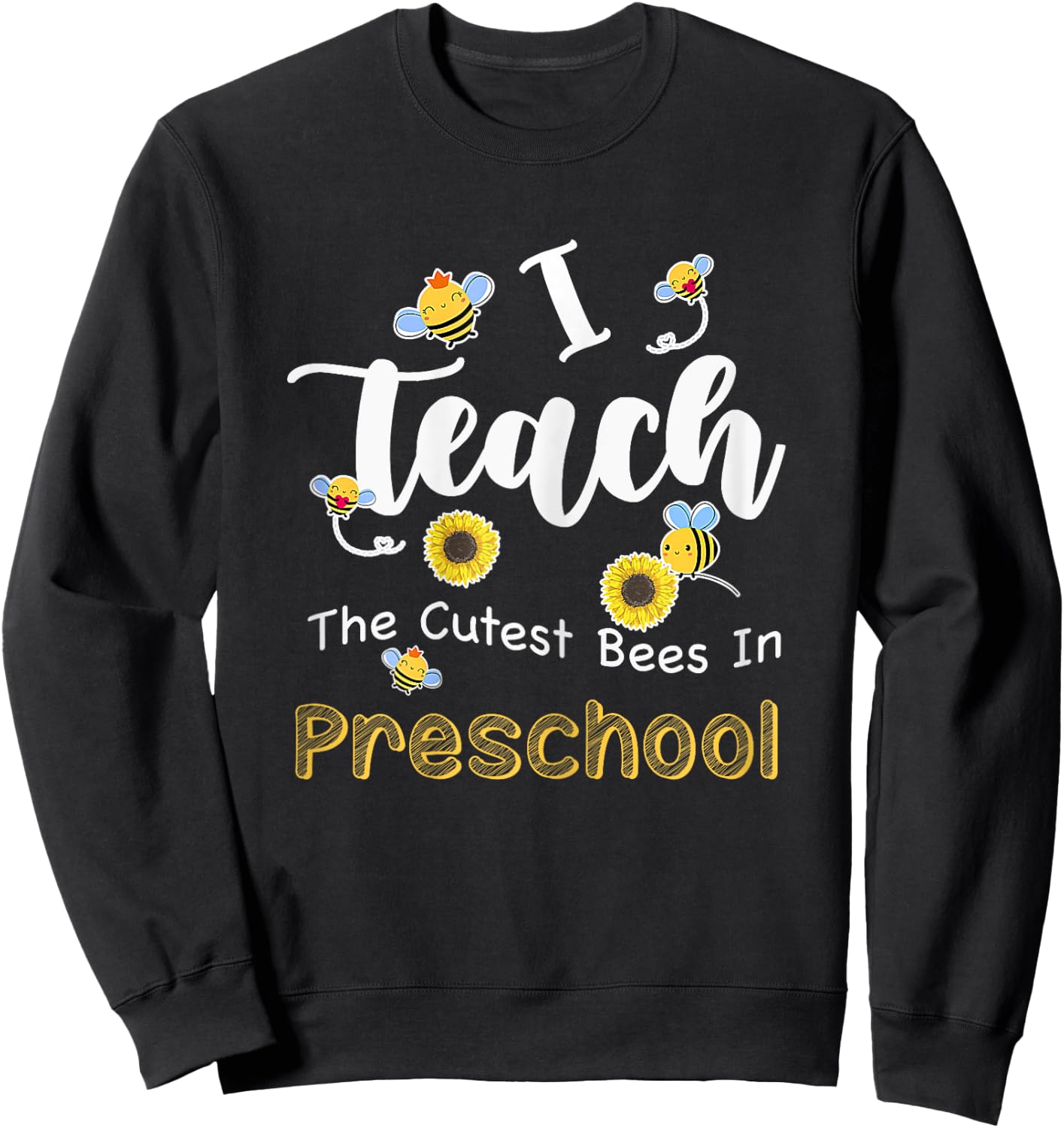 I Teach The Cutest Bees In Preschool Teachers Back To School Women Sweatshirt - Sweatshirt | Black