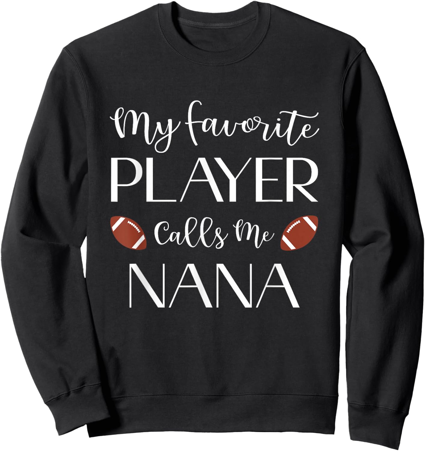 Football My Favorite Player Calls Me Nana Grandma Sweatshirt - Sweatshirt | Black