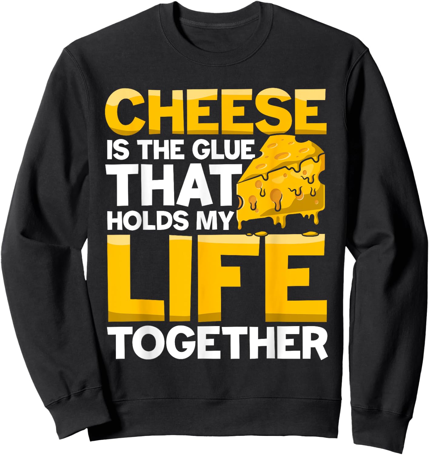 Cheese is a Glue That Holds My Life Together Sweatshirt - Sweatshirt | Black
