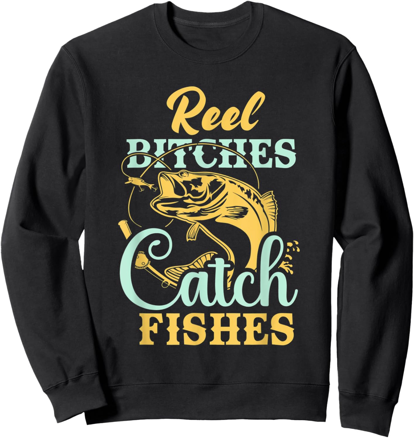 Reel Bitches Catch Fishes Funny Fishing Sweatshirt - Sweatshirt | Black
