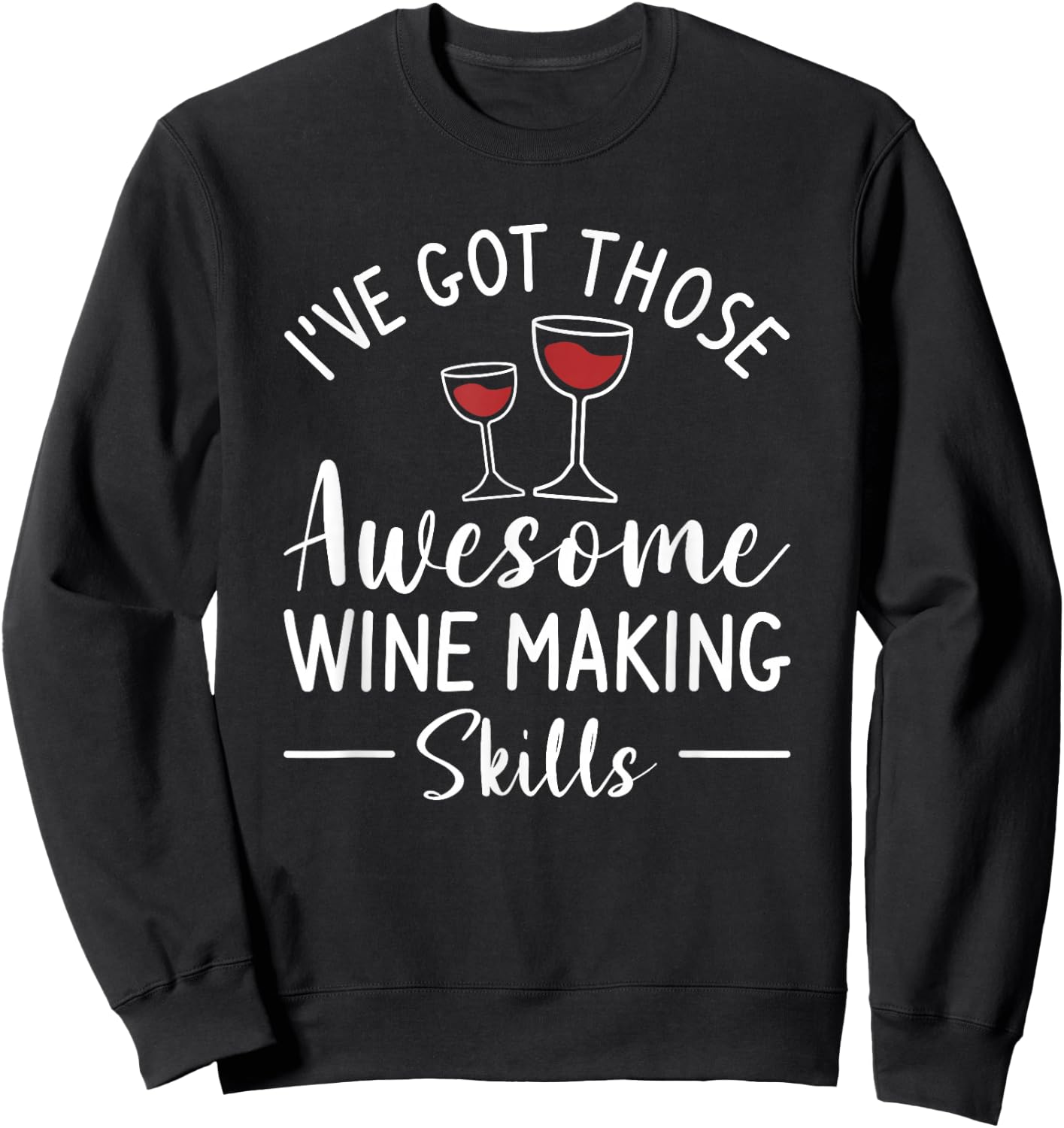 I've Got Those Awesome Wine Making Skills Winemaker Sweatshirt - Sweatshirt | Black