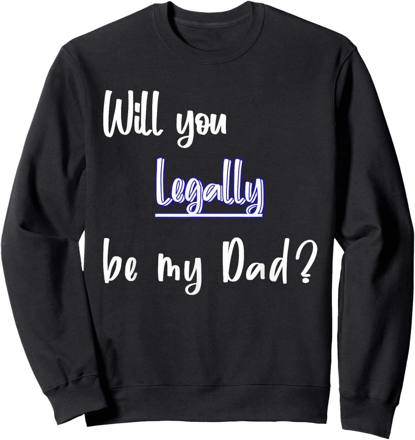 Will You Legally Be My Dad ? Sweet Surprise Adoption Sweatshirt - Sweatshirt | Black