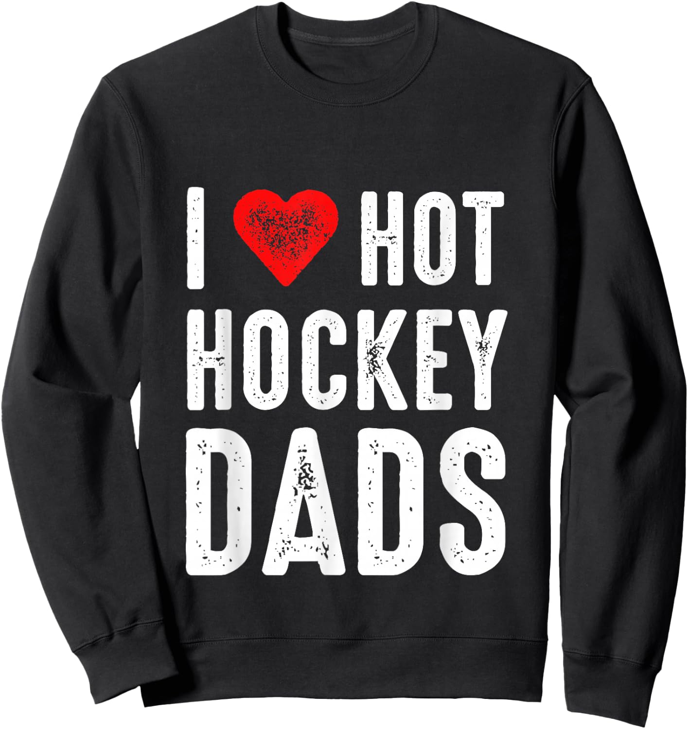 I Love Hot Hockey Dads Sweatshirt - Sweatshirt | Black