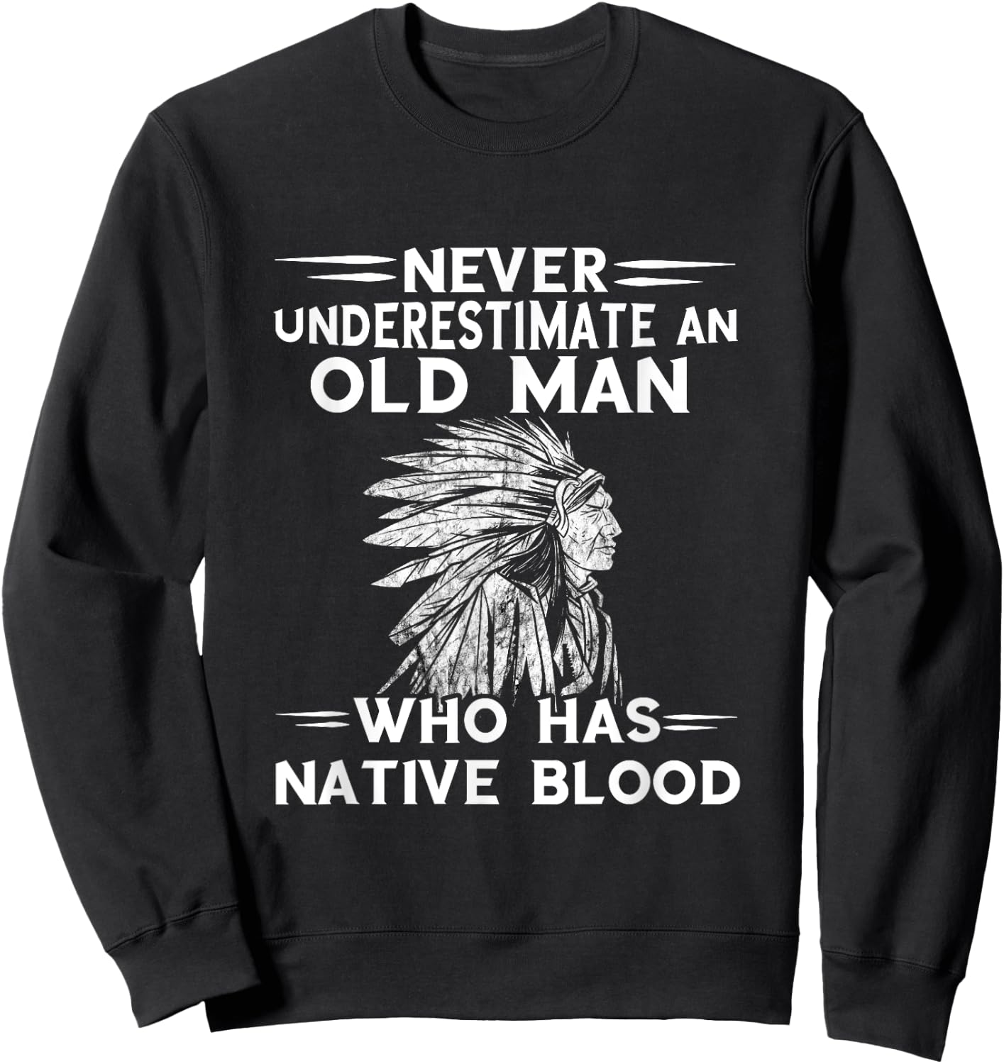 Native American Never Underestimate An Old Man Indian Chief Sweatshirt - Sweatshirt | Black