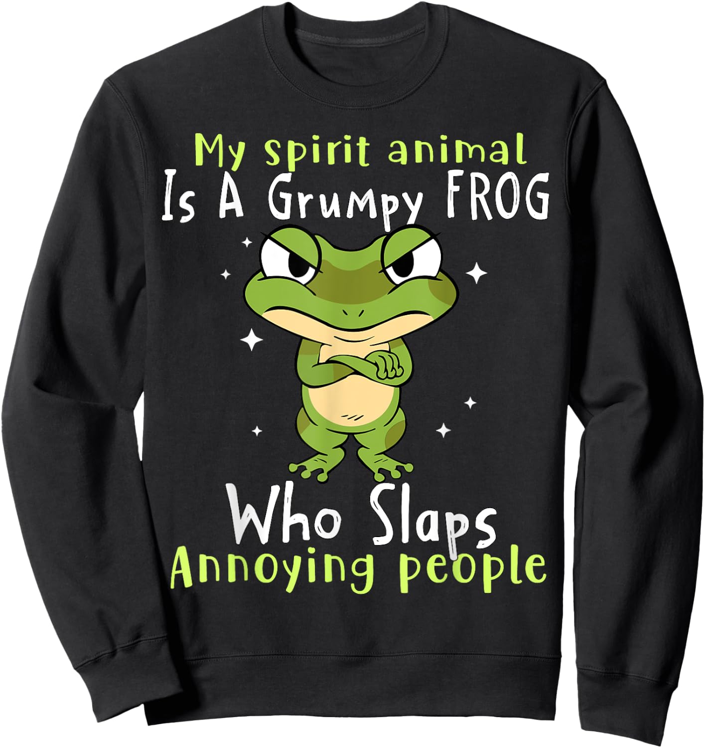My Spirit Animal Is A Grumpy Frog Who Slaps Annoying People Sweatshirt - Sweatshirt | Black