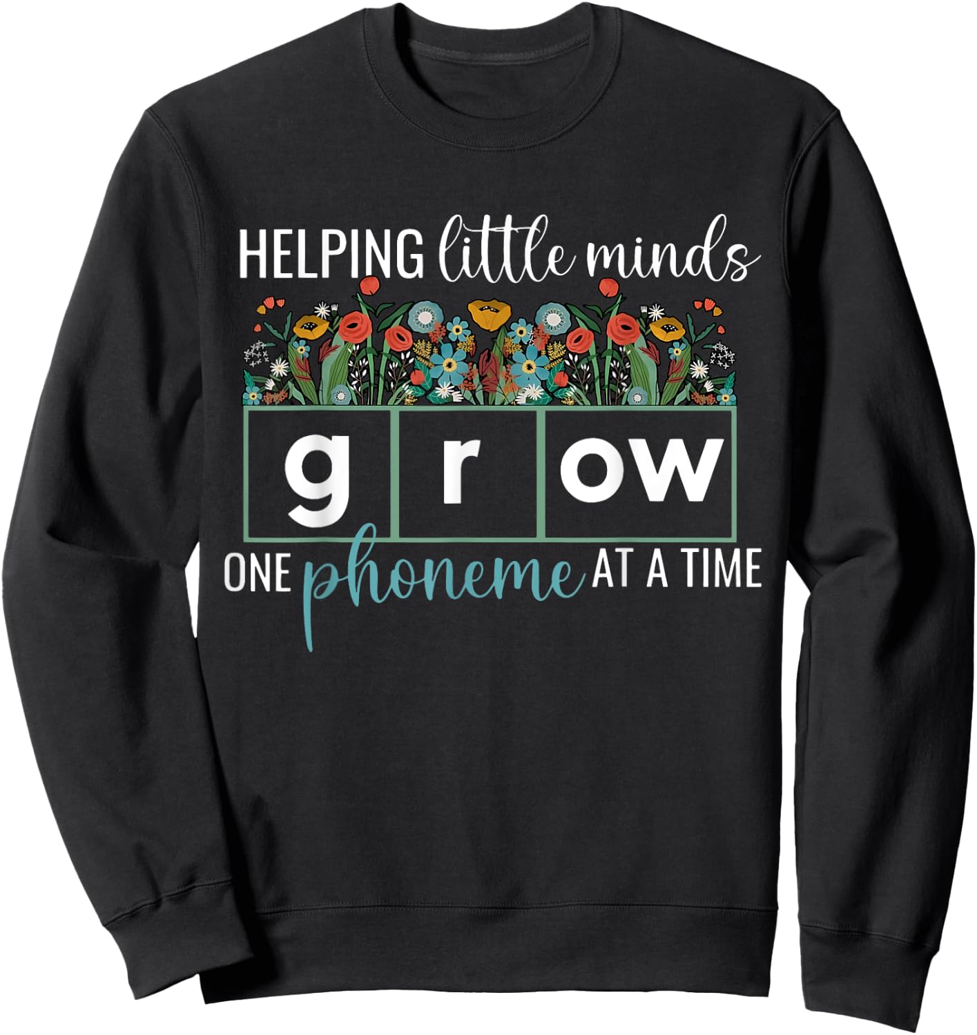 Helping Little Minds Grow One Phoneme At A Time Teacher Men Women Sweatshirt - Sweatshirt | Black