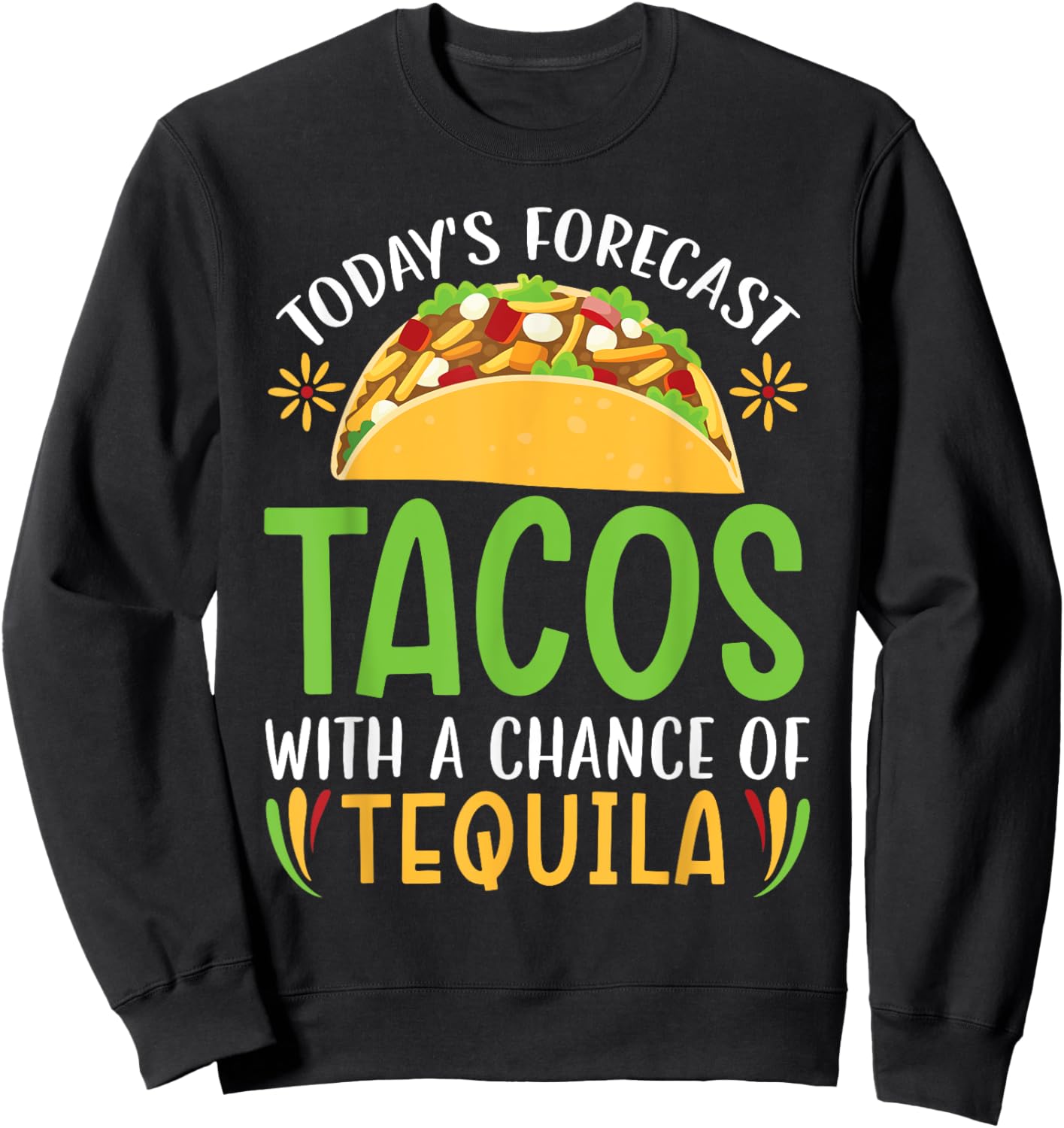 Today's Forecast Tacos With A Chance Of Tequila Drinker Sweatshirt - Sweatshirt | Black