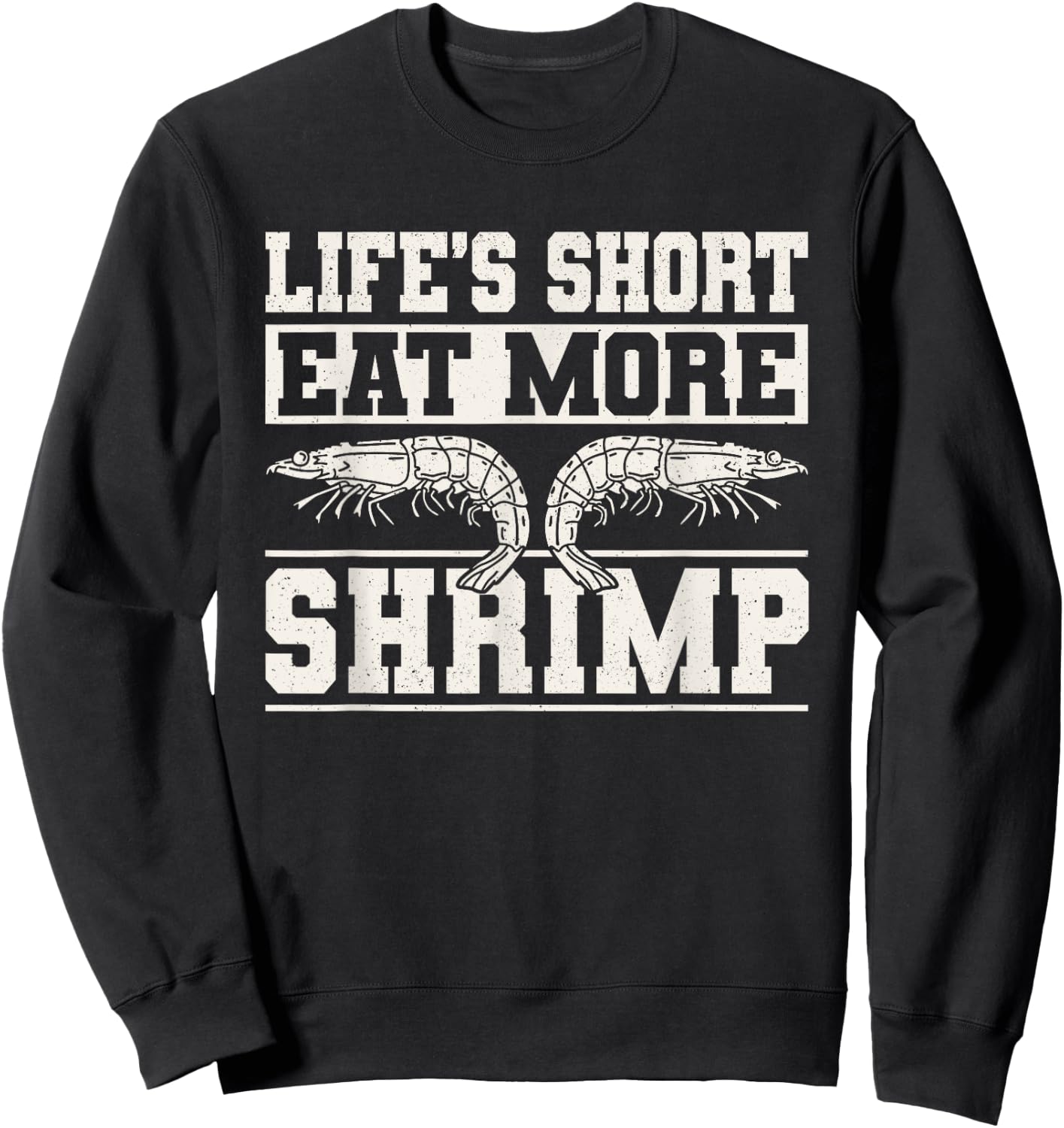Lifes Short Eat More Shrimp Seafood Shellfish Sweatshirt - Sweatshirt | Black