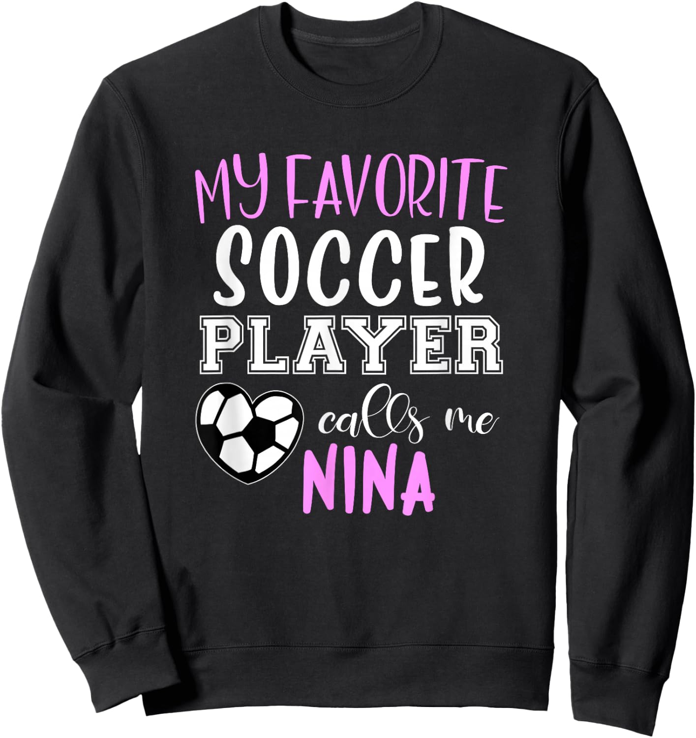 My Favorite Soccer Player Call Me Nina Sweatshirt - Sweatshirt | Black