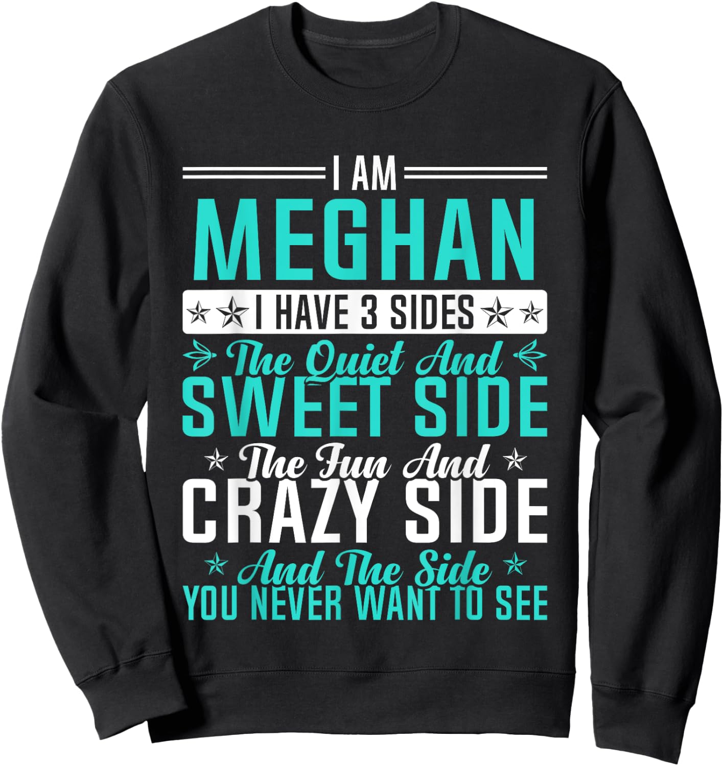 Meghan I Have 3 Sides Funny Name Humor Nickname Sweatshirt - Sweatshirt | Black