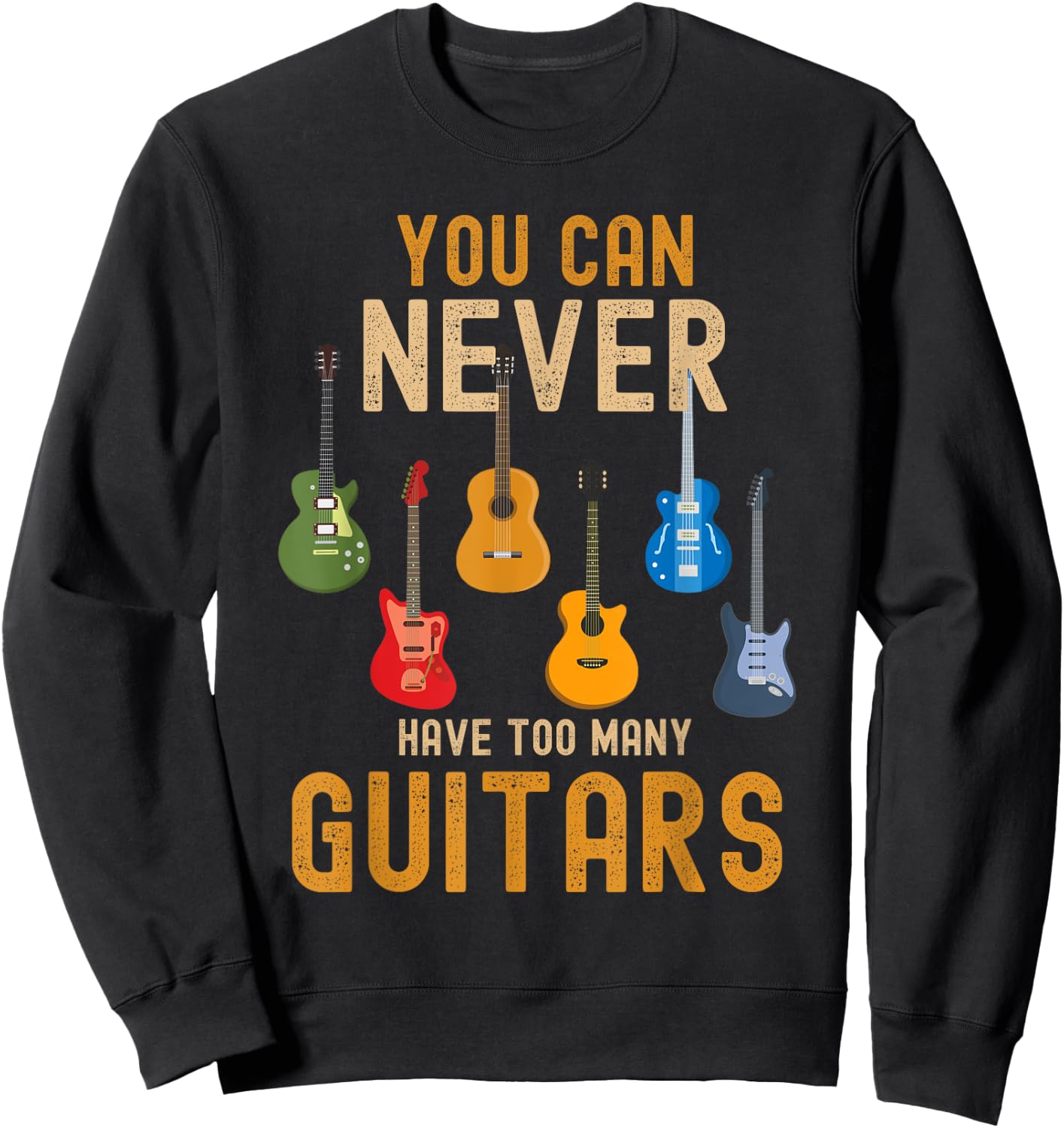 You Can Never Have Too Many Guitars Shirts Music Funny Sweatshirt - Sweatshirt | Black