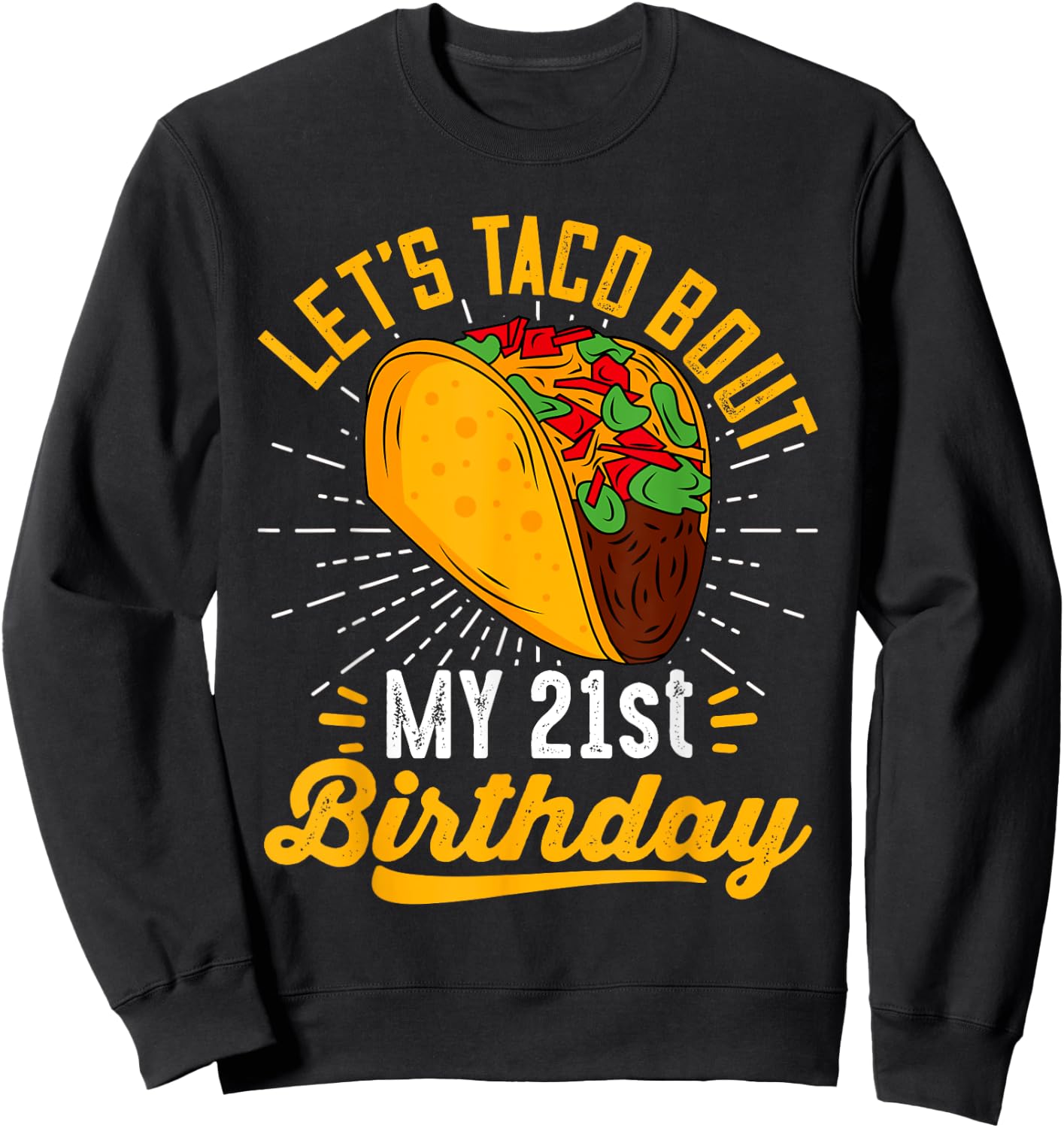 Let's Taco Bout My 21st Birthday Funny Taco 21 Year Old Sweatshirt - Sweatshirt | Black