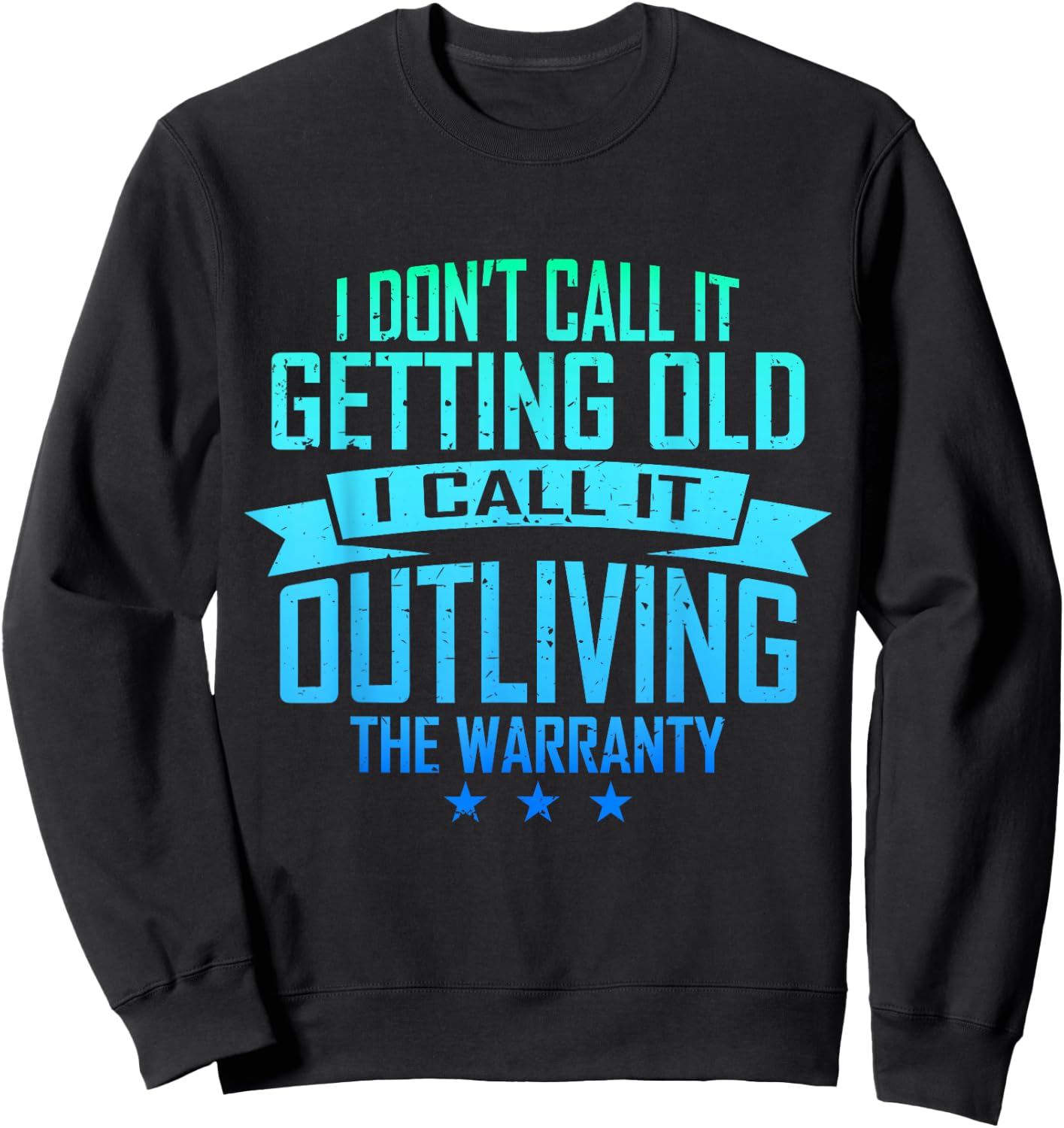 I Don't Call It Getting Old I Call It Outliving The Warranty Sweatshirt - Sweatshirt | Black