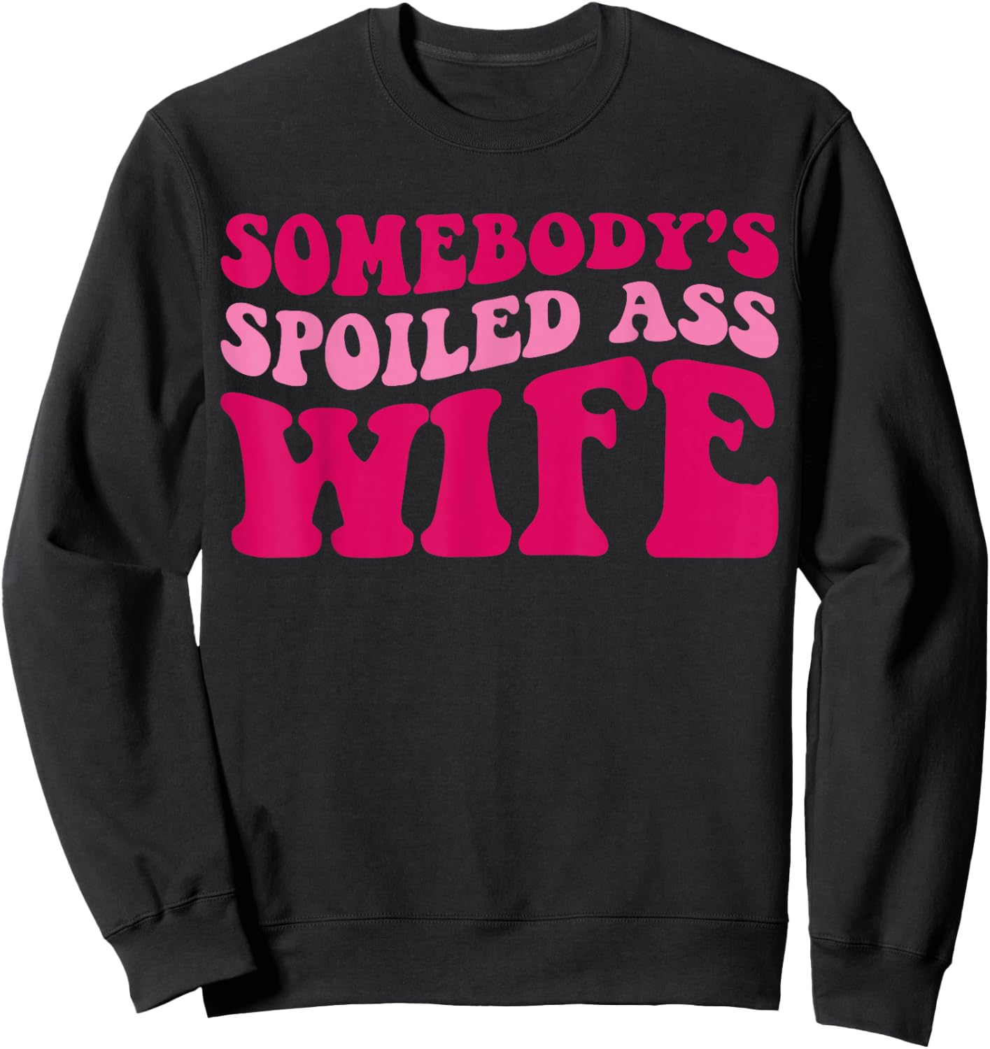 Somebody's Spoiled Ass Wife Funny Mom Saying Cute Mom Sweatshirt - Sweatshirt | Black
