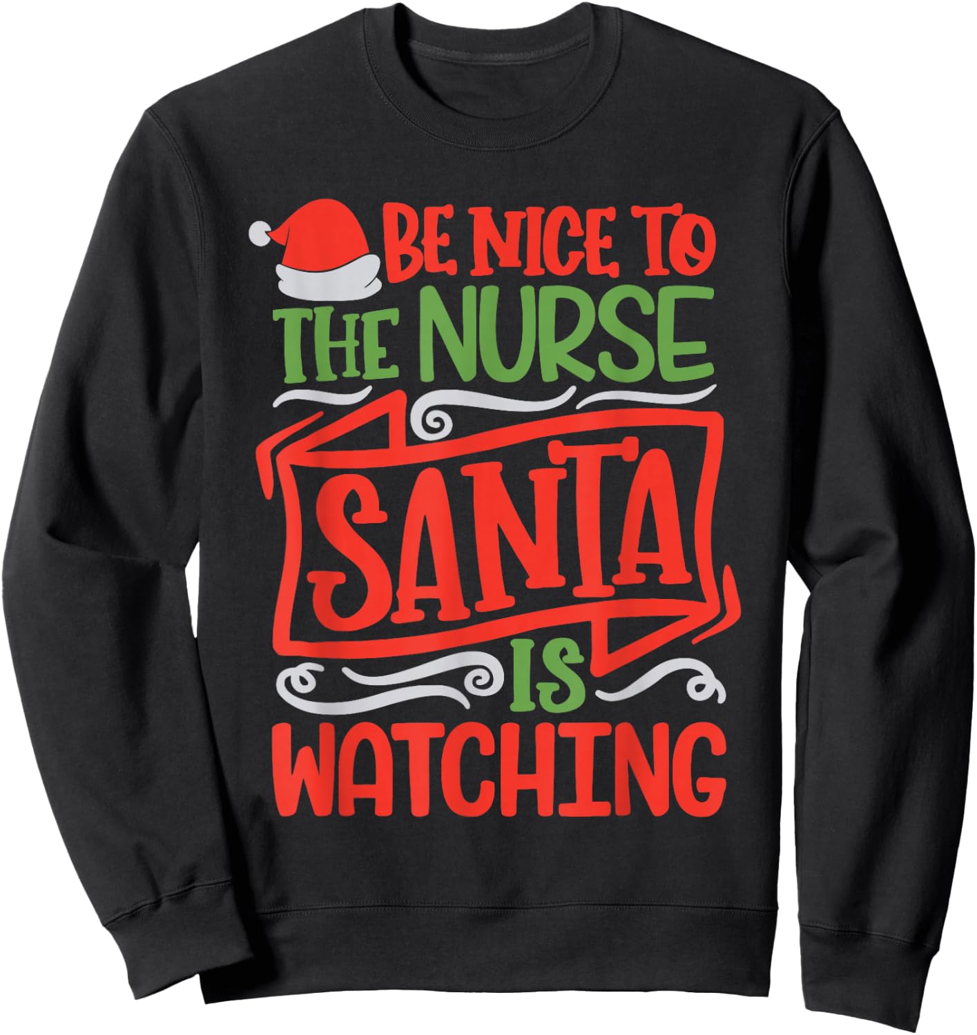 Be Nice To The Nurse Santa is Watching Nursing Christmas Sweatshirt - Sweatshirt | Black