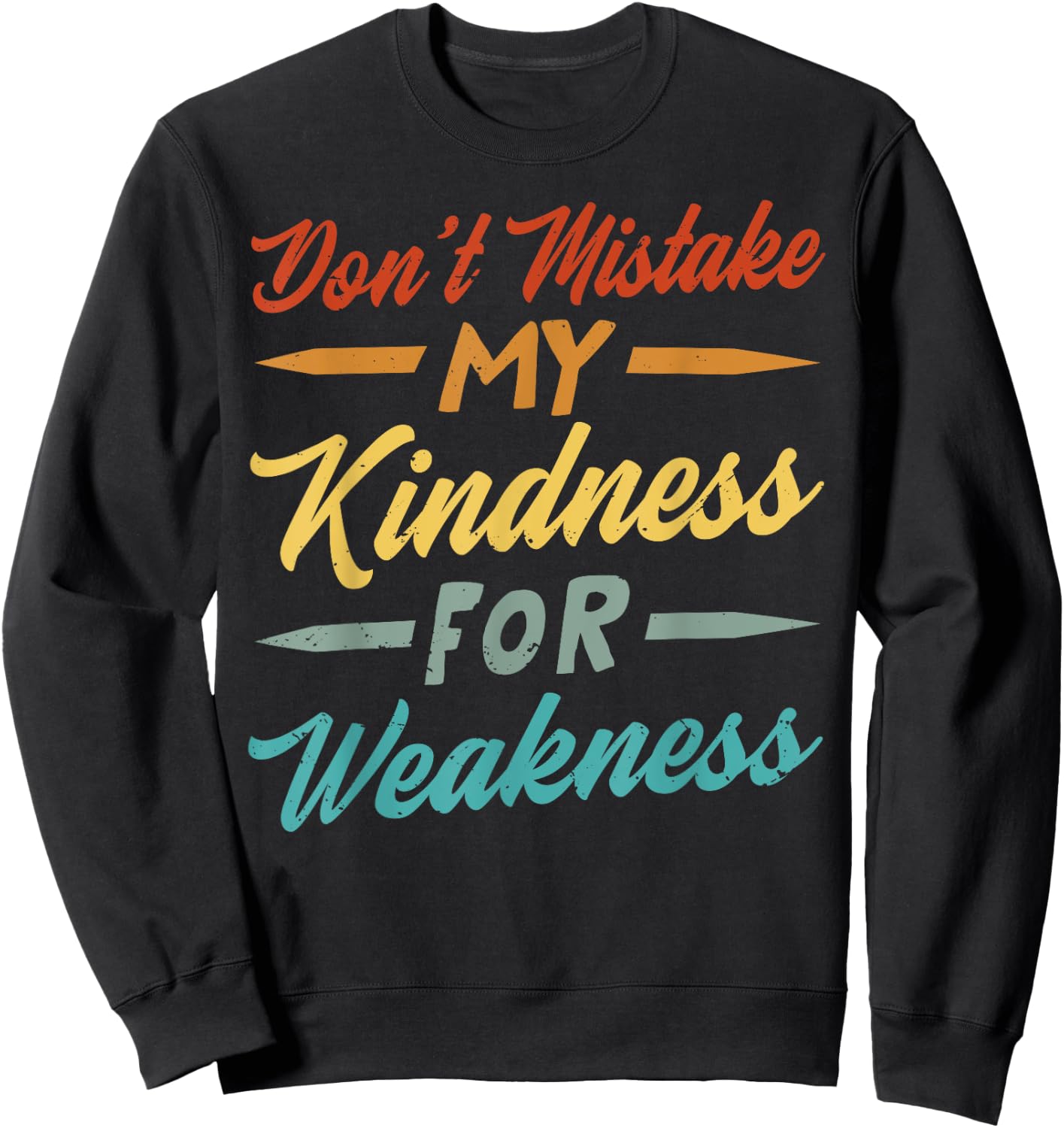 Don’t Mistake My Kindness For Weakness Sweatshirt - Sweatshirt | Black