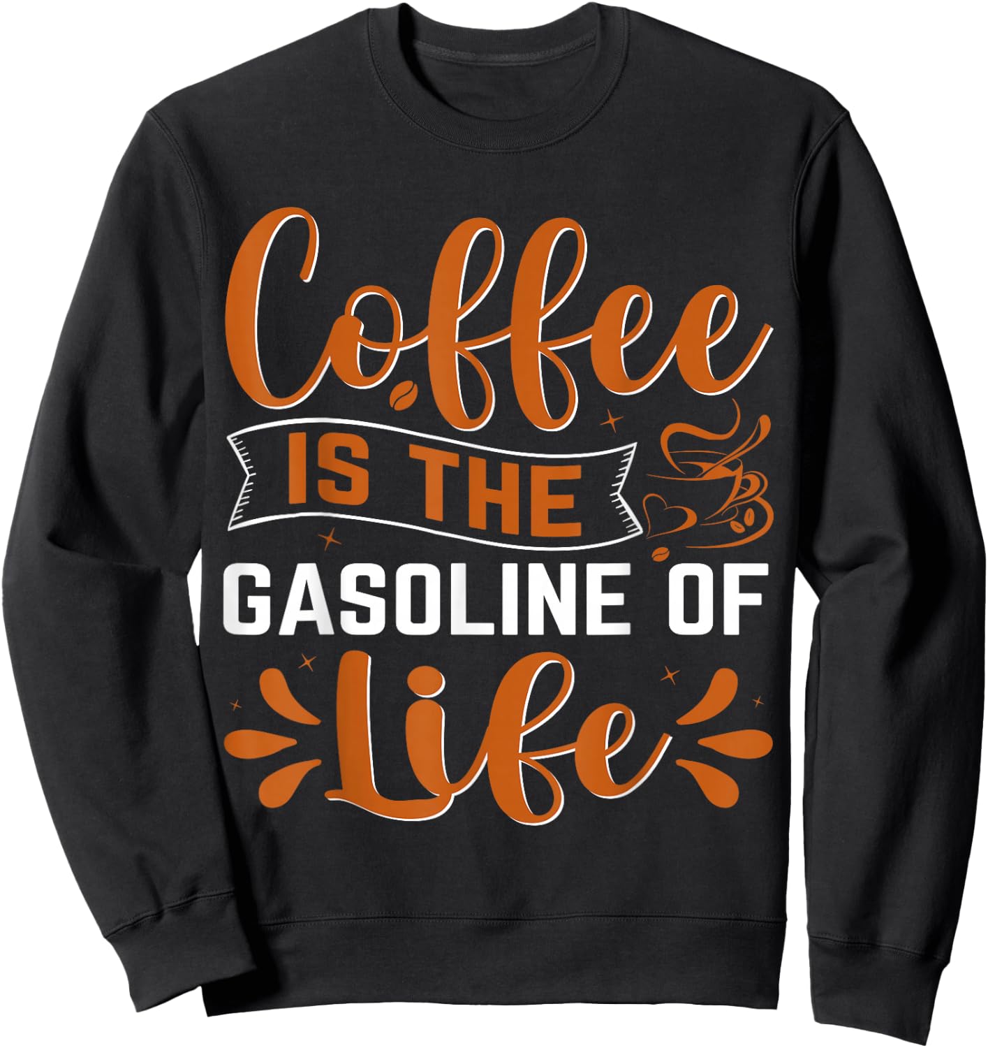 Coffee Is The Gasoline Of Life Sweatshirt - Sweatshirt | Black