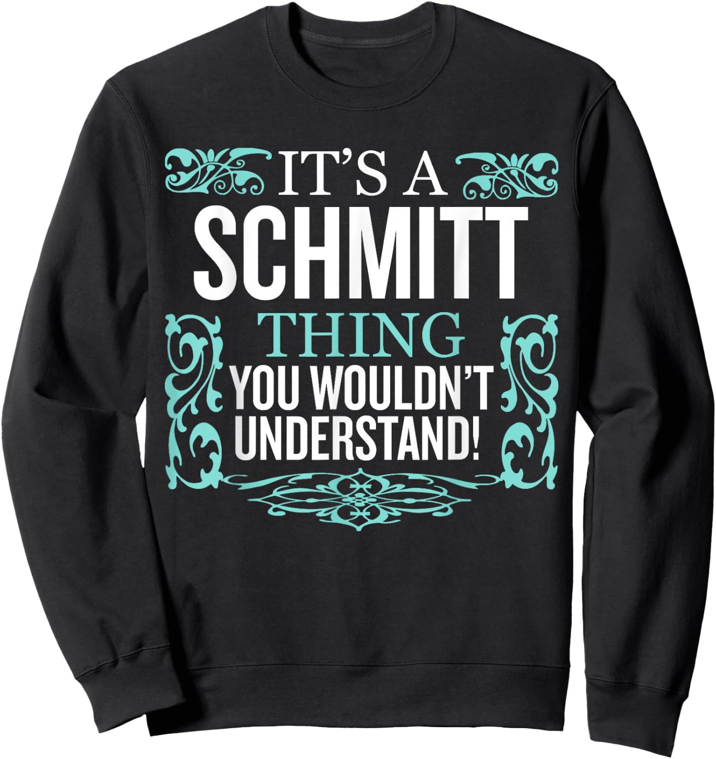 It's Schmitt Thing You Wouldn't Understand Funny Men Women Sweatshirt - Sweatshirt | Black