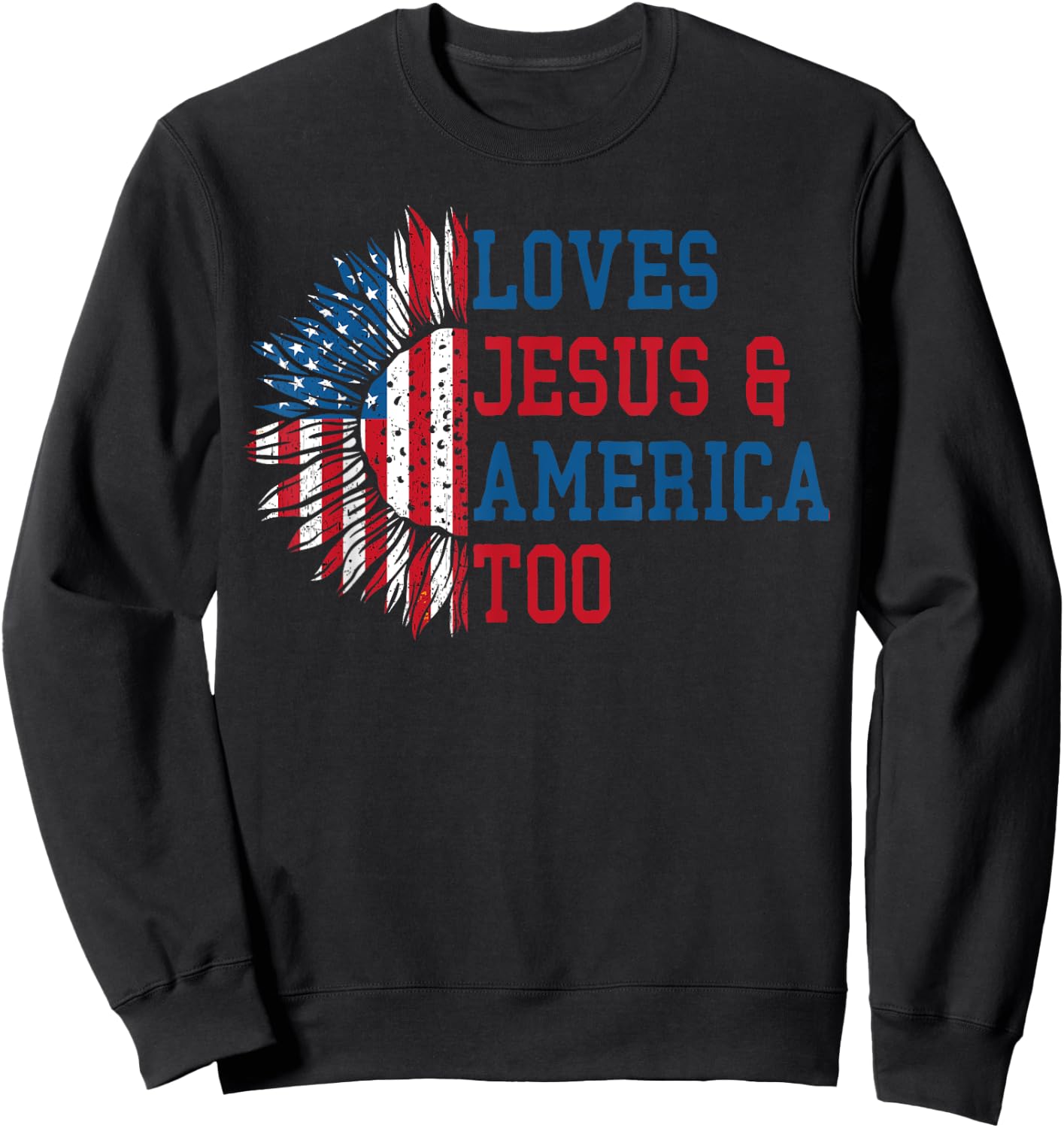 Loves Jesus and America Too US Flag God Christian Sweatshirt - Sweatshirt | Black