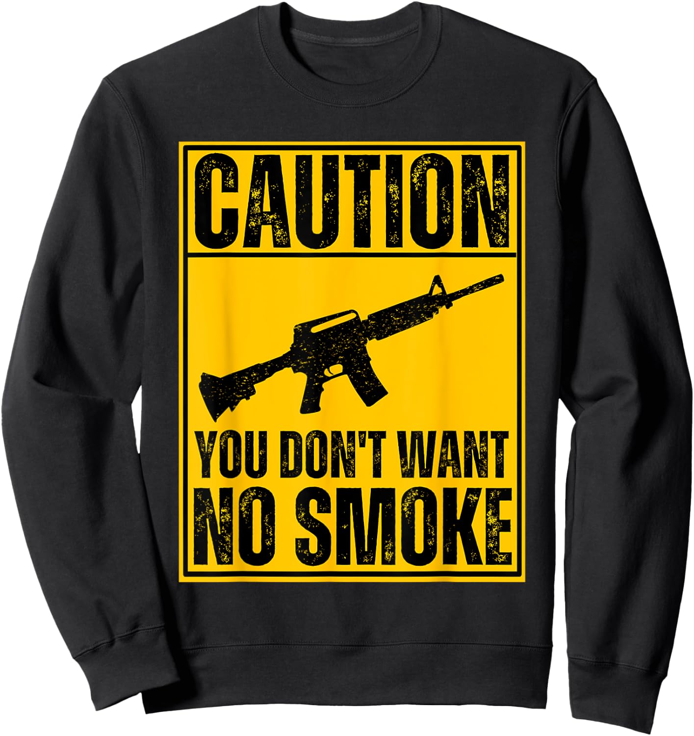 Caution You Don't Want No Smoke AR-15 M16 Assault Rifle Gun Sweatshirt - Sweatshirt | Black