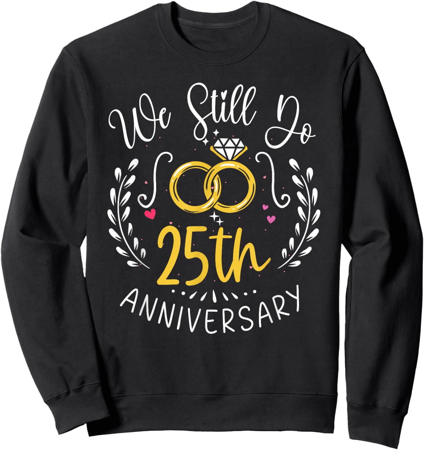 We Still Do 25 Years Funny Couple 25th Wedding Anniversary Sweatshirt - Sweatshirt | Black
