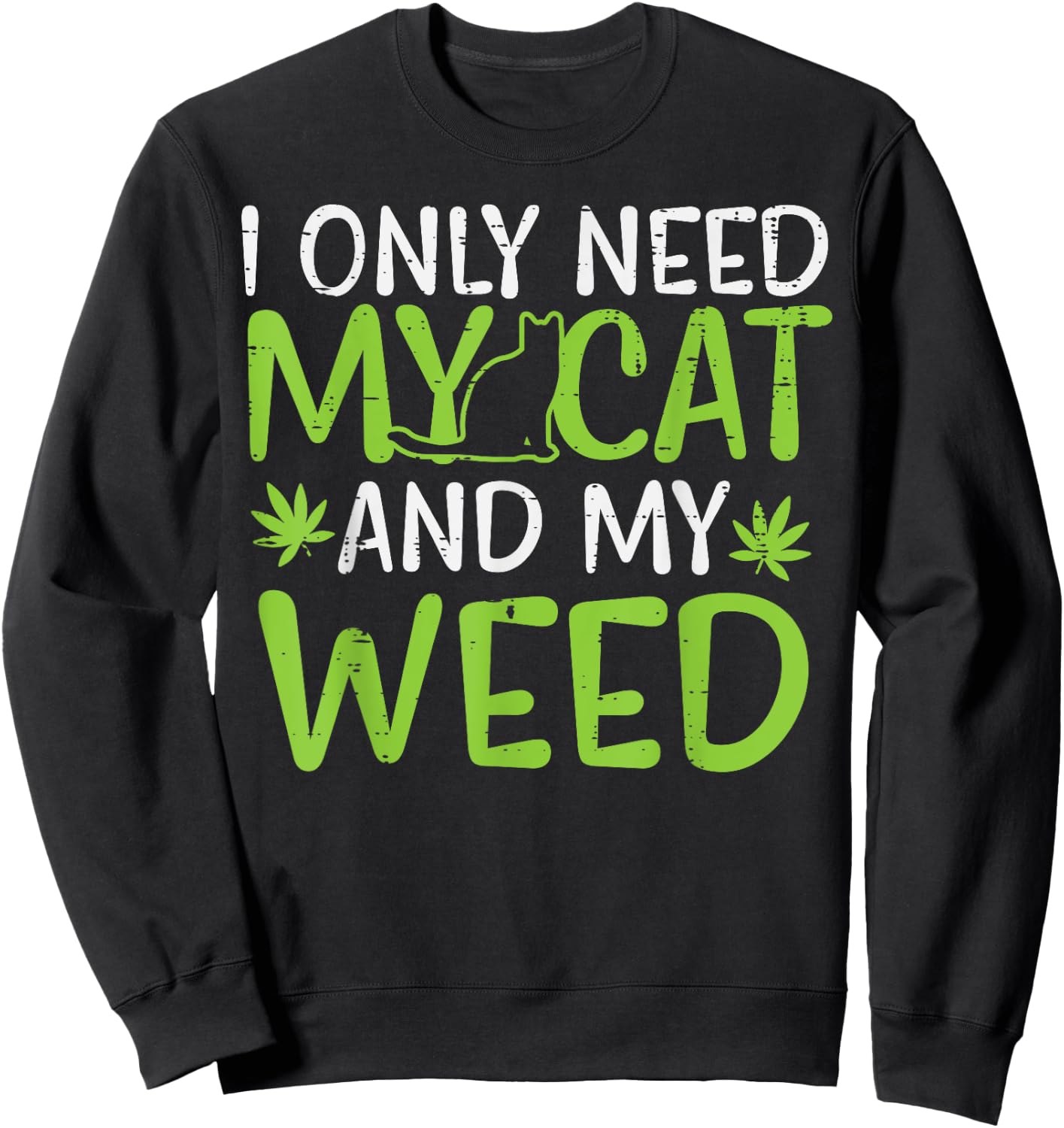 I Only Need My Cat Weed Funny Cannabis 420 Smoker Men Women Sweatshirt - Sweatshirt | Black