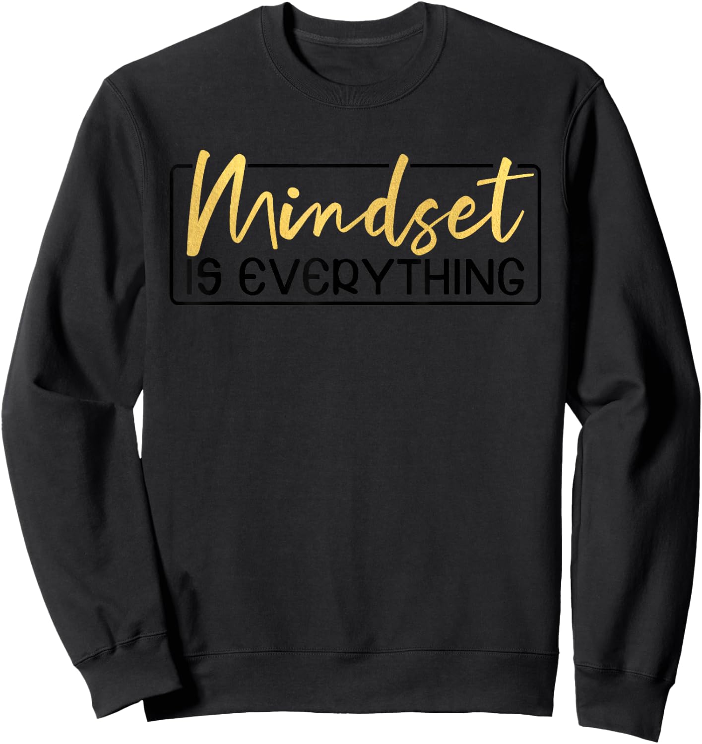 Everything is Mindset Inspirational Mind Motivational Quote Sweatshirt - Sweatshirt | Black
