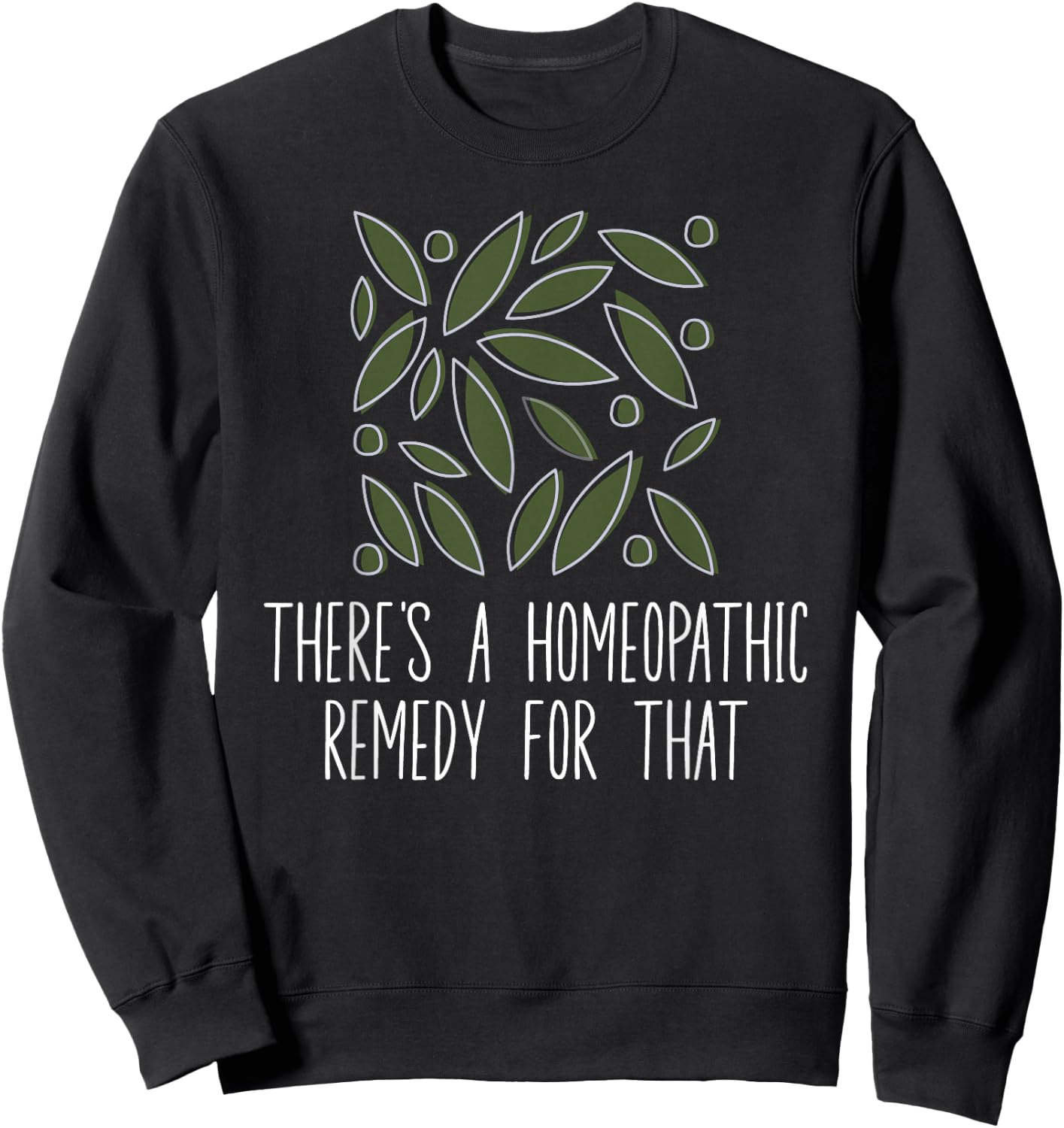 There's A Homeopathic Remedy For That Homeopathy Enthusiasts Sweatshirt - Sweatshirt | Black