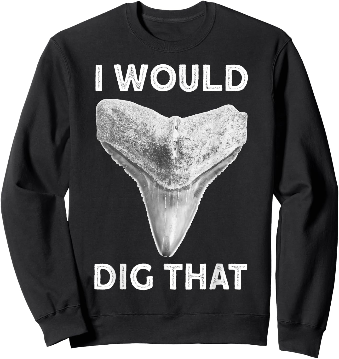I would dig that Shark tooth Fossil hunter Sweatshirt - Sweatshirt | Black