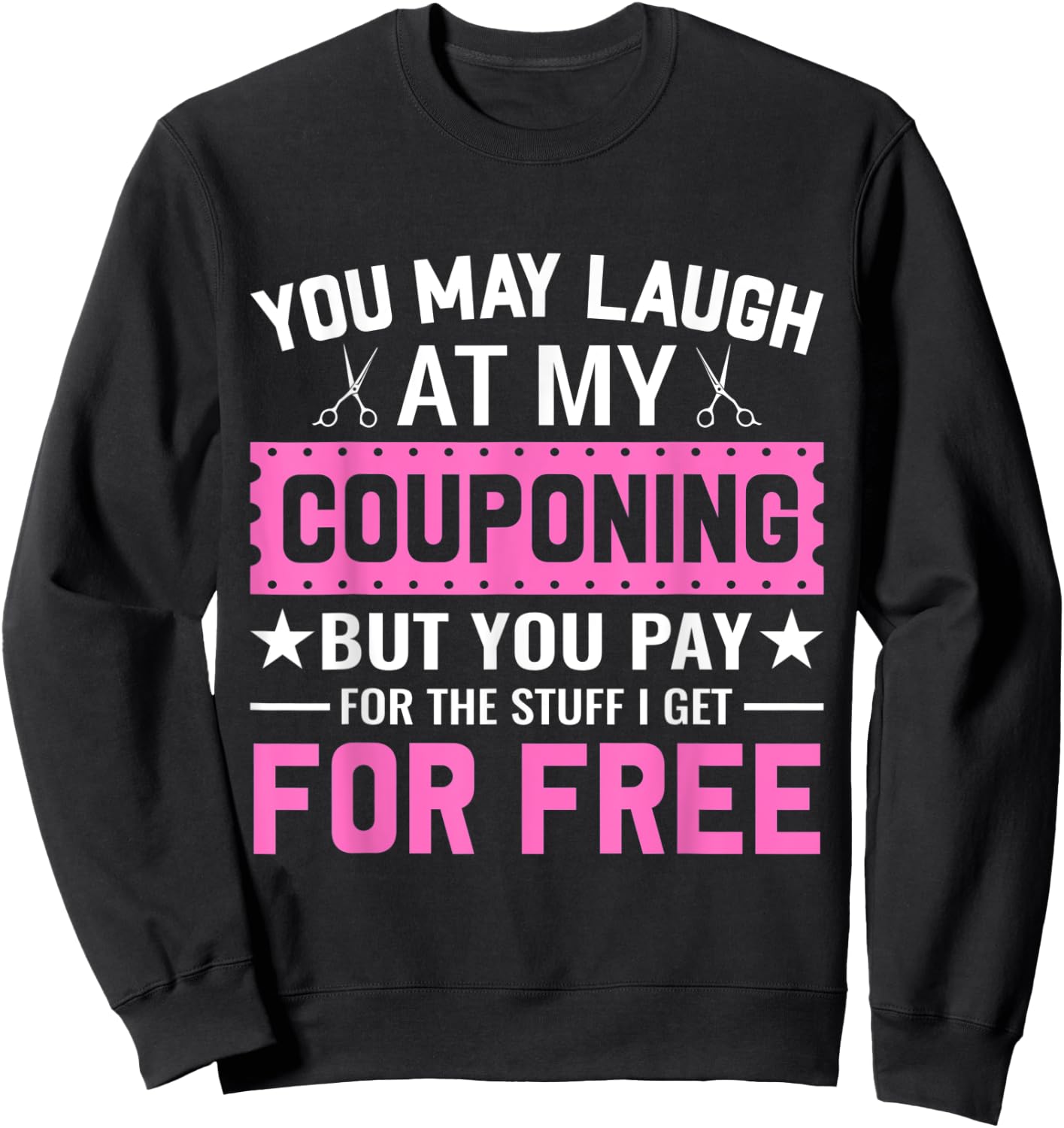 Couponing Save - You Laugh At My Couponing But You Pay Sweatshirt - Sweatshirt | Black