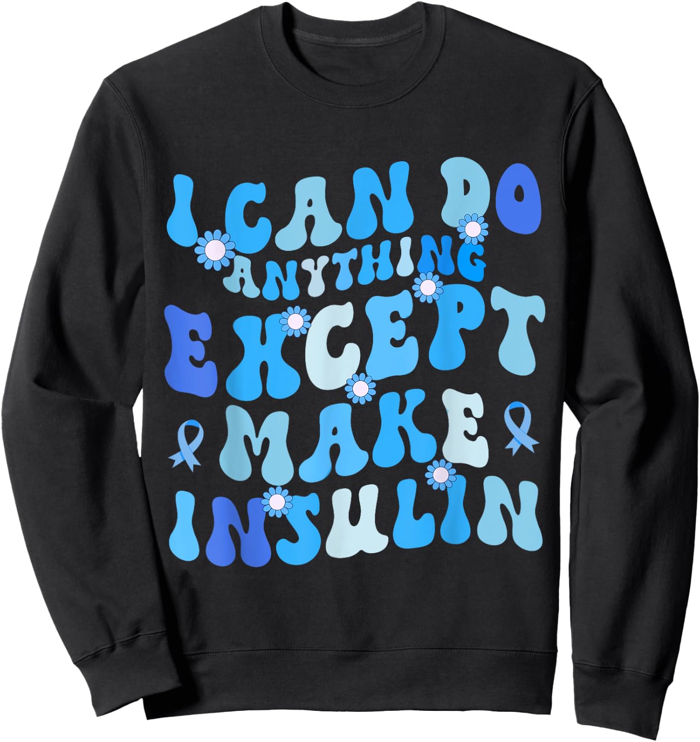 I Can Do Anything Except Make Insulin Groovy Funny Sweatshirt - Sweatshirt | Black