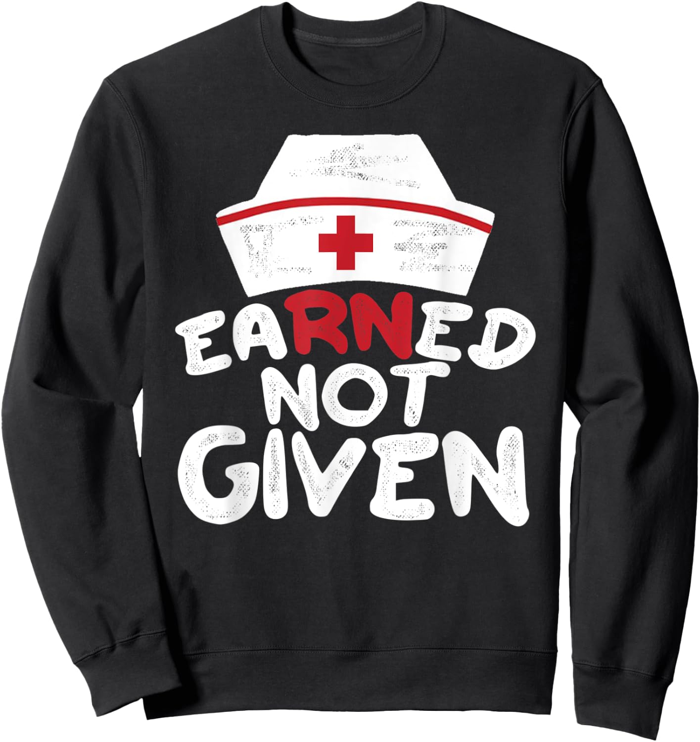 EaRNed Not Given | RN BSN Nursing Gear For Nurses Week Sweatshirt - Sweatshirt | Black