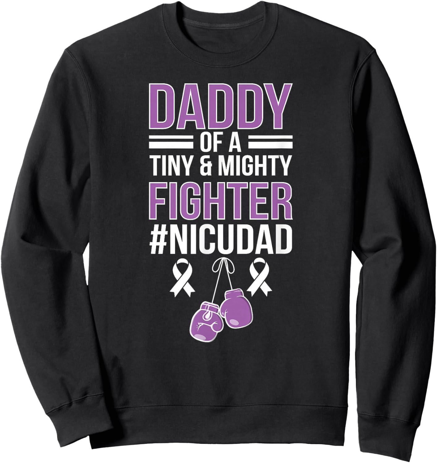 NICU Dad Micro Preemie Baby Dad of NICU Warrior Appreciation Sweatshirt - Sweatshirt | Black