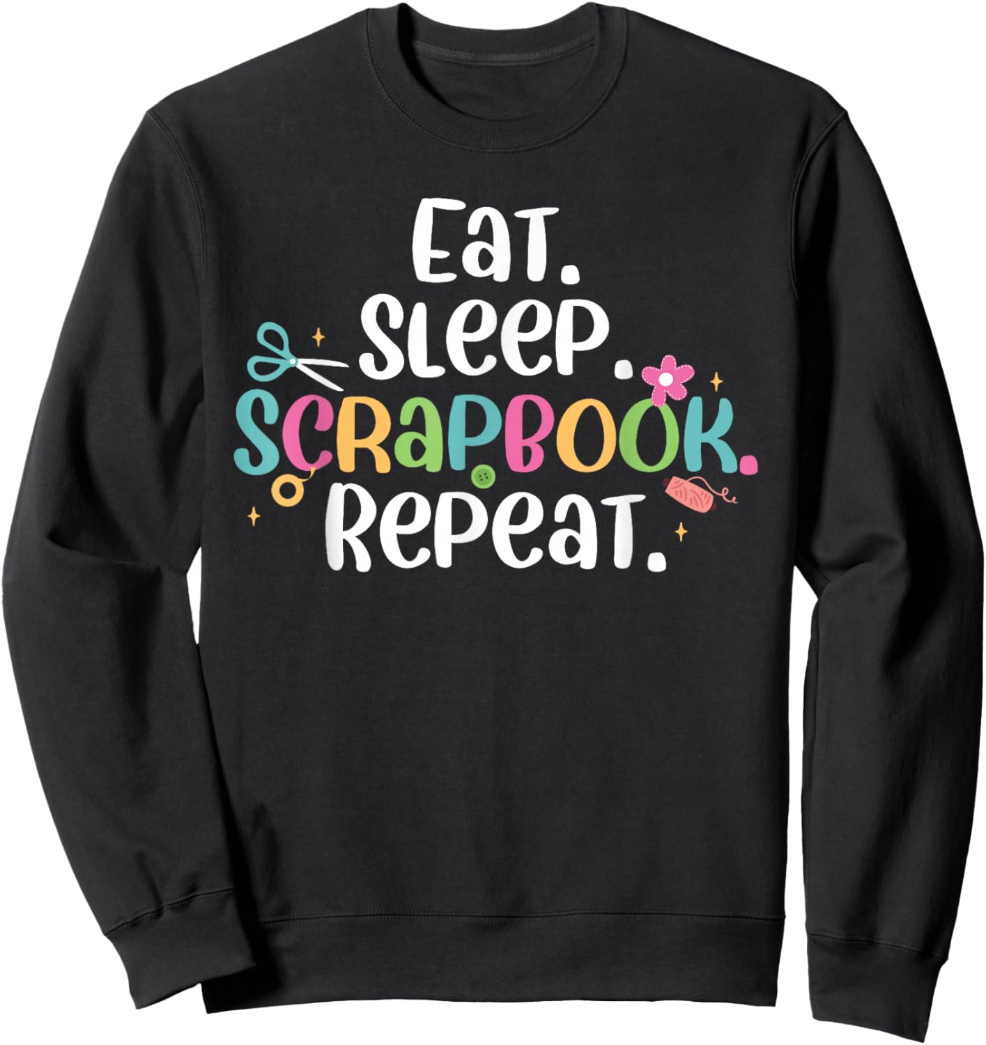 Cute Eat Sleep Scrapbook Repeat Scrapbooking Crafter Sweatshirt - Sweatshirt | Black