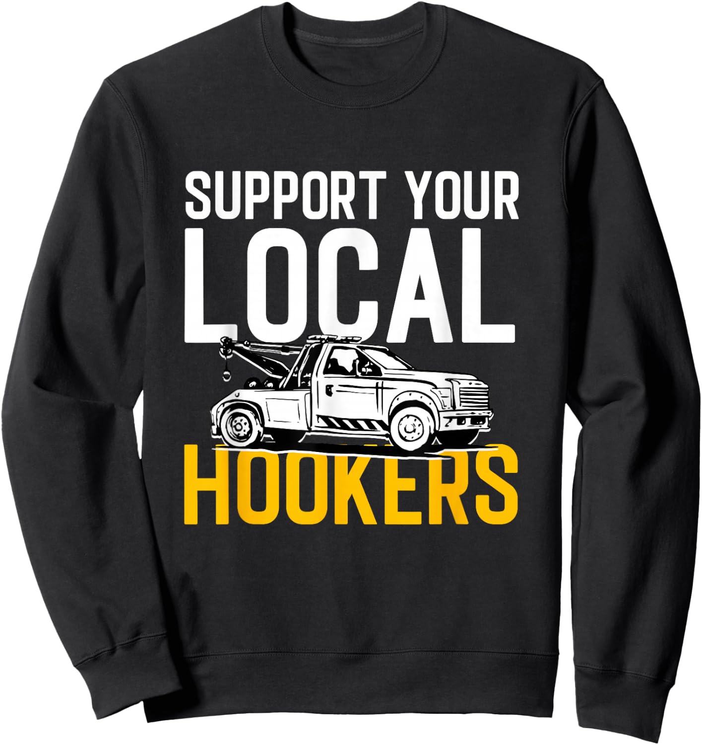 Abschleppen Fahrzeug Auto Abschleppwagen Support Your Local Hookers Tow Truck Auto Tow - Men's Black Small Short Sleeve Sweatshirt - Sweatshirt | Black