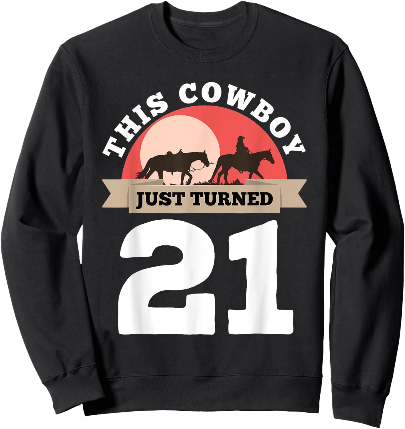 This Cowboy Just Turned 21 - 21st Birthday Horse Rider Gift Sweatshirt - Sweatshirt | Black