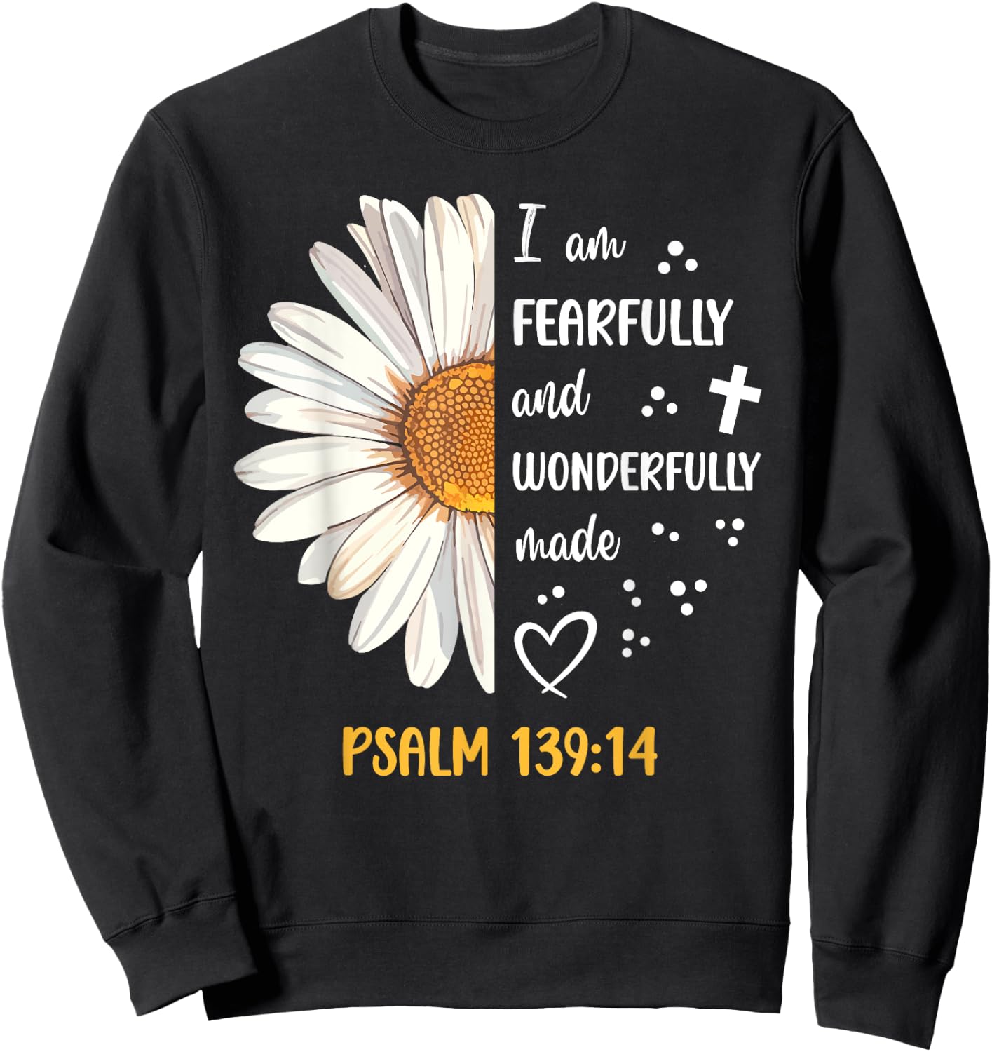 Cute Daisy I Am Fearfully and Wonderfully Made Psalm 139:14 Sweatshirt - Sweatshirt | Black
