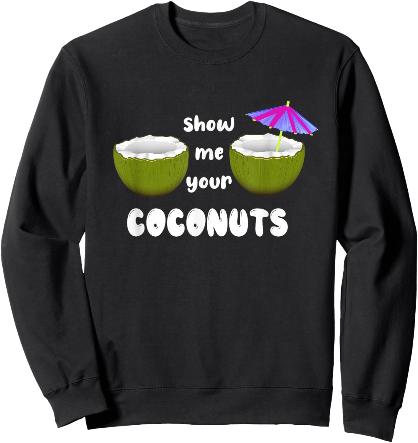 Show Me Your Coconuts funny Sweatshirt - Sweatshirt | Black