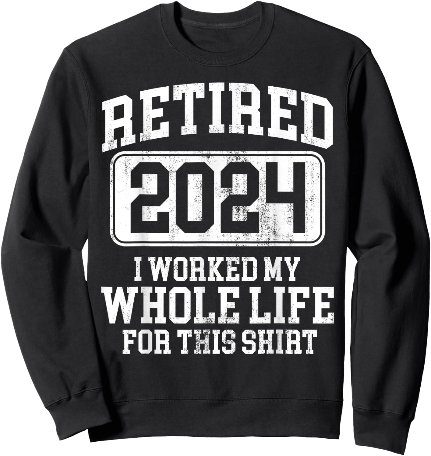 Retired 2024 Retirement Men Women Humor Sweatshirt - Sweatshirt | Black
