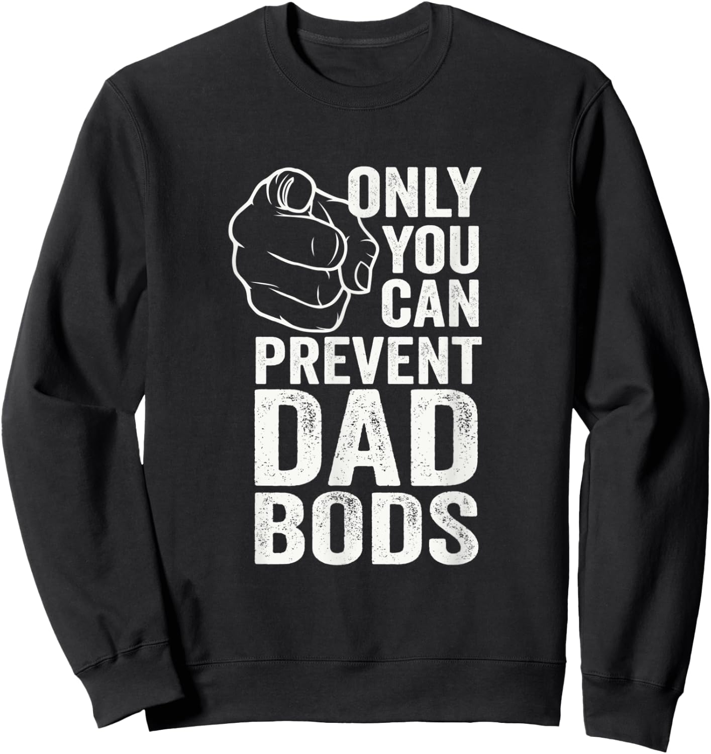 Only You Can Prevent Dad Bods Funny Fit Dad Sweatshirt - Sweatshirt | Black