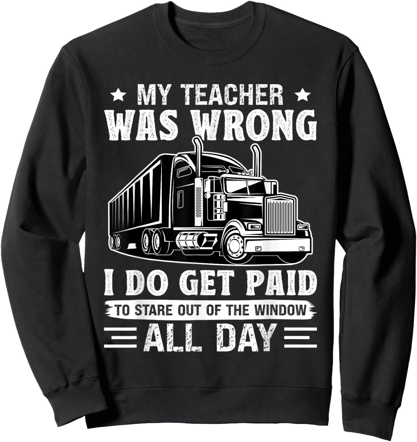 Truck Driver Get Paid To Stare Out Of The Window Trucker Sweatshirt - Sweatshirt | Black