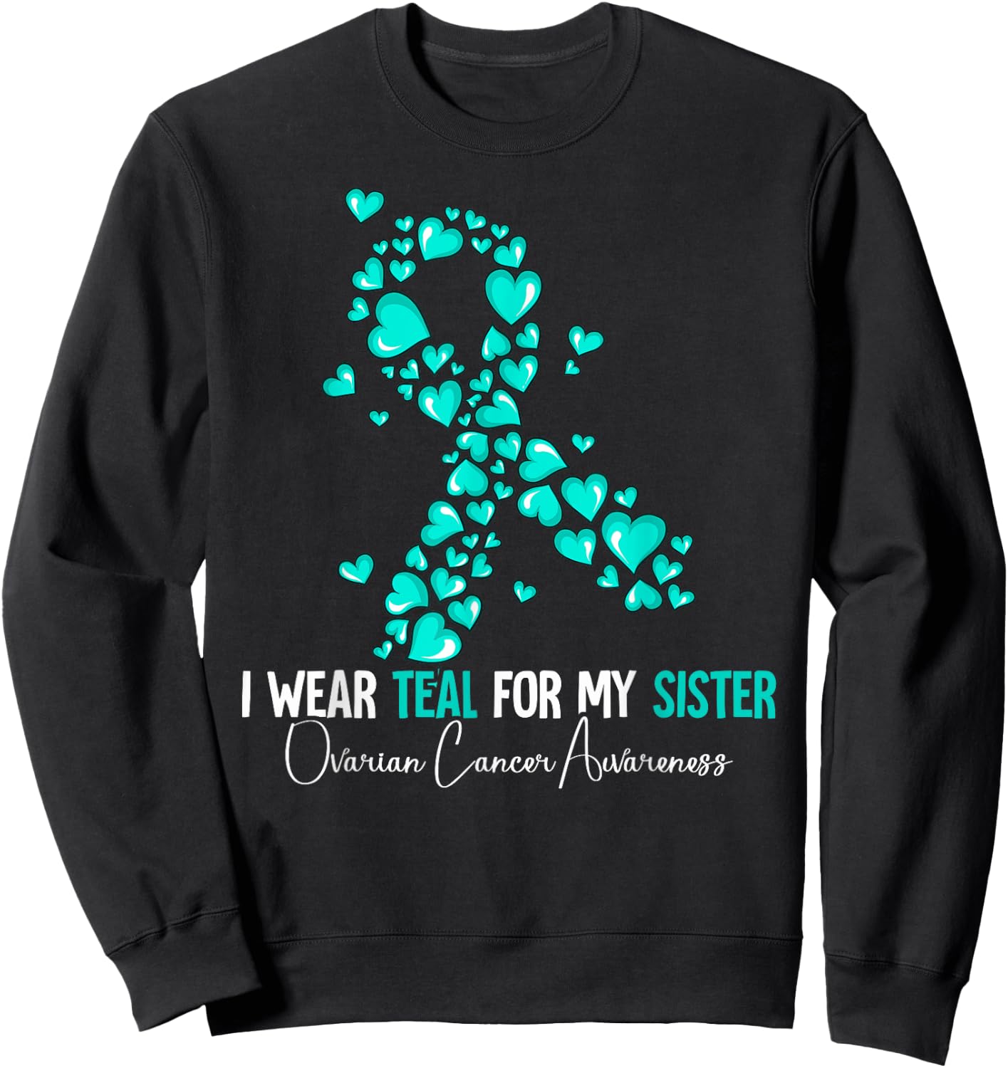 I Wear Teal For My Sister Ovarian Cancer Awareness Sweatshirt - Sweatshirt | Black