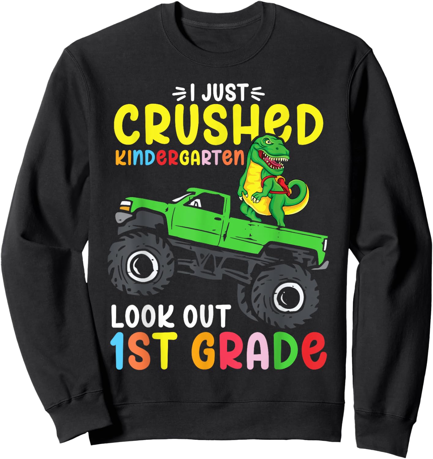 I Just Crushed Kindergarten Look Out First Grade Dinosaur Sweatshirt - Sweatshirt | Black